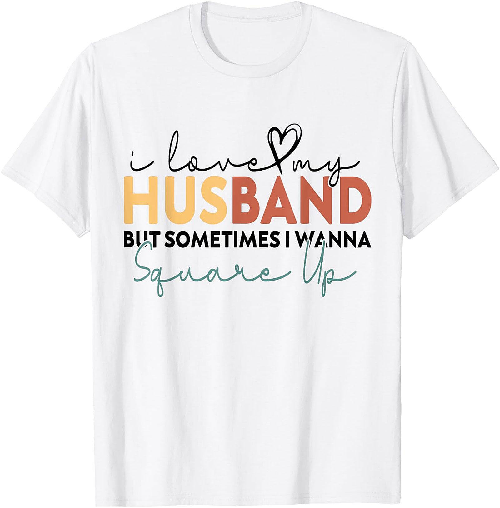I Love My Husband Square Up T-Shirt | Funny Wife Humor Tee
