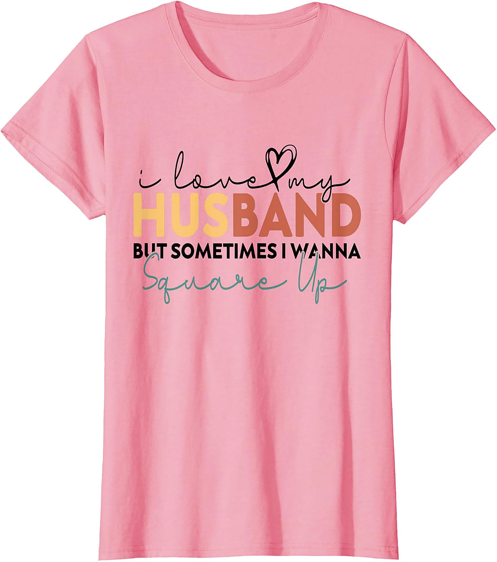 I Love My Husband Square Up T-Shirt | Funny Wife Humor Tee