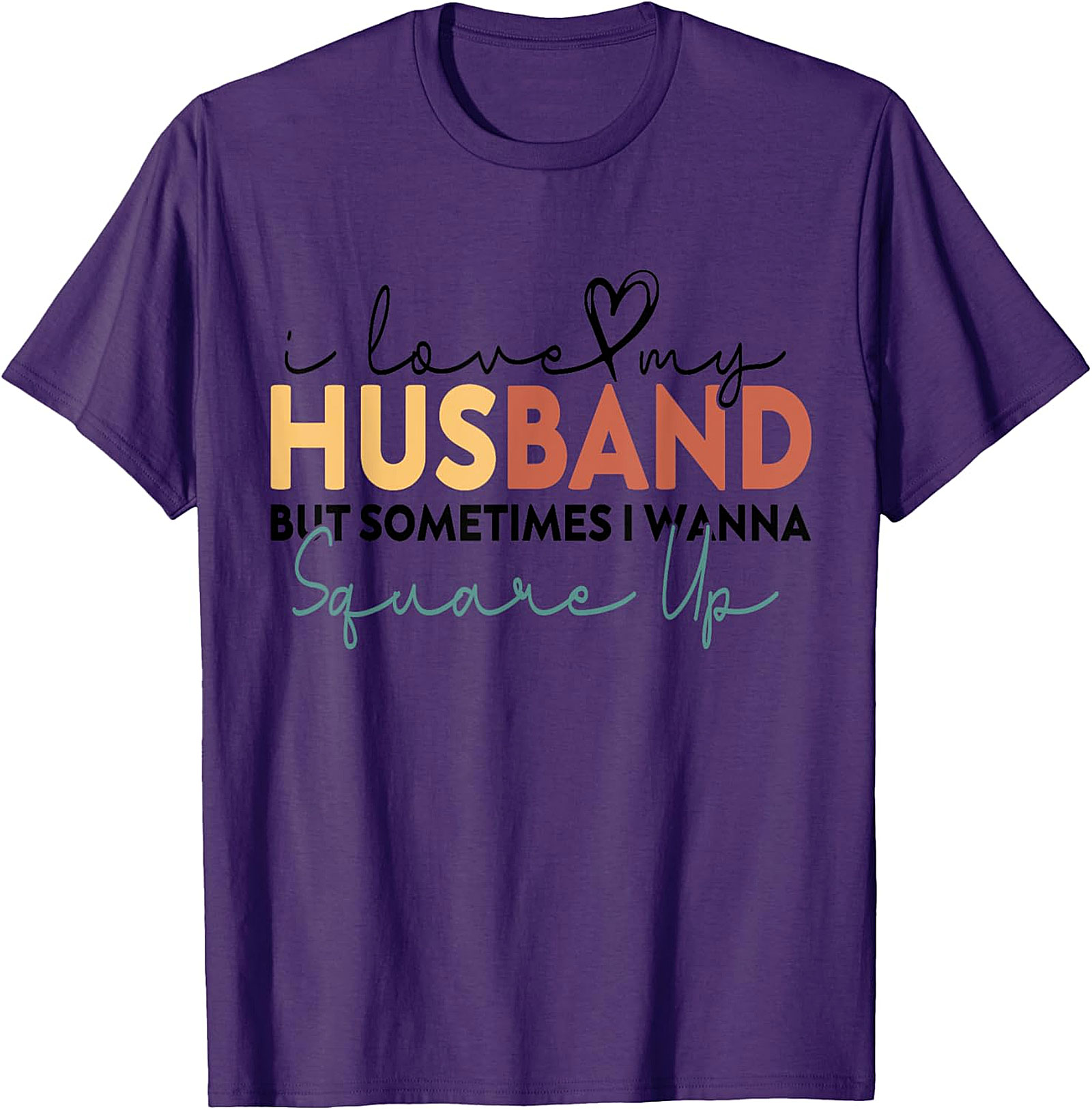 I Love My Husband Square Up T-Shirt | Funny Wife Humor Tee
