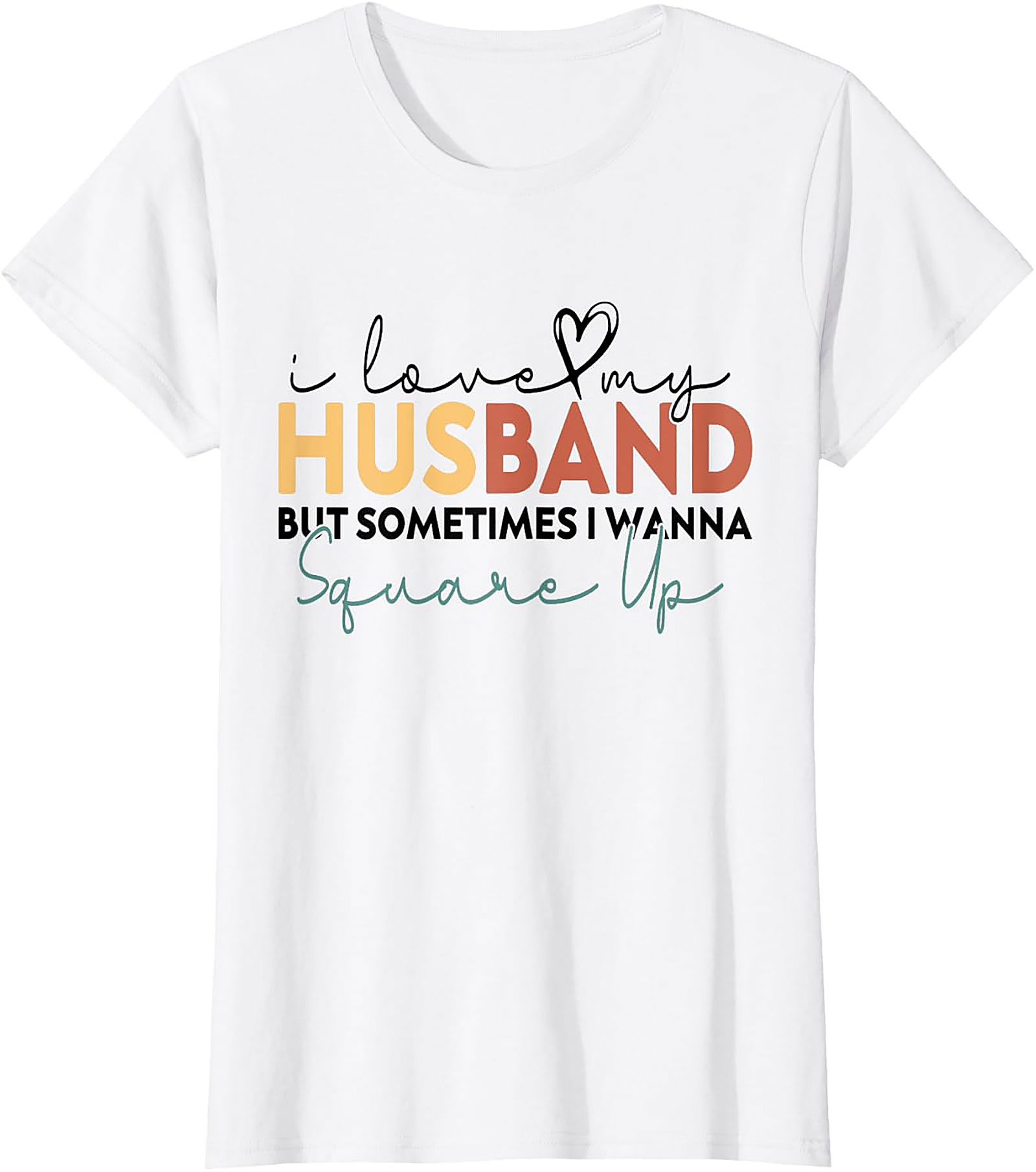 I Love My Husband Square Up T-Shirt | Funny Wife Humor Tee