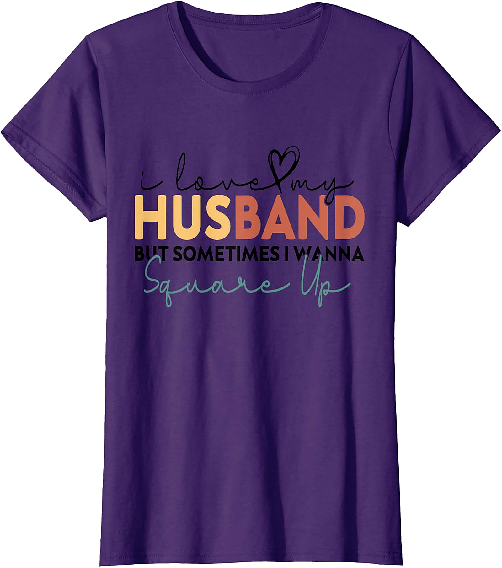I Love My Husband Square Up T-Shirt | Funny Wife Humor Tee