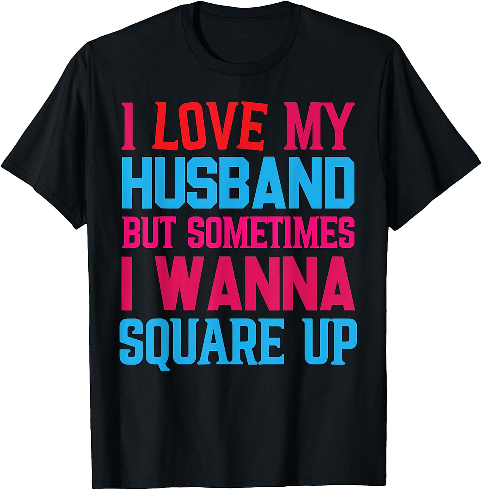 Funny Wife T-Shirt - I Love My Husband Square Up Tee