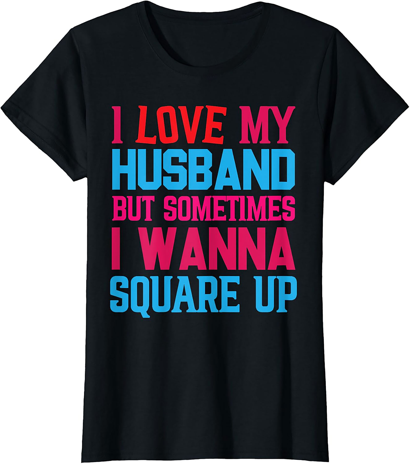 Funny Wife T-Shirt - I Love My Husband Square Up Tee