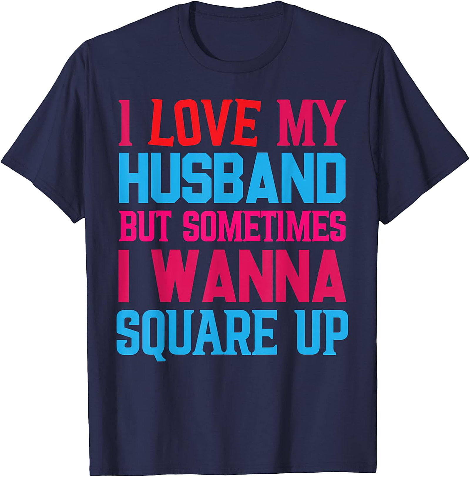Funny Wife T-Shirt - I Love My Husband Square Up Tee