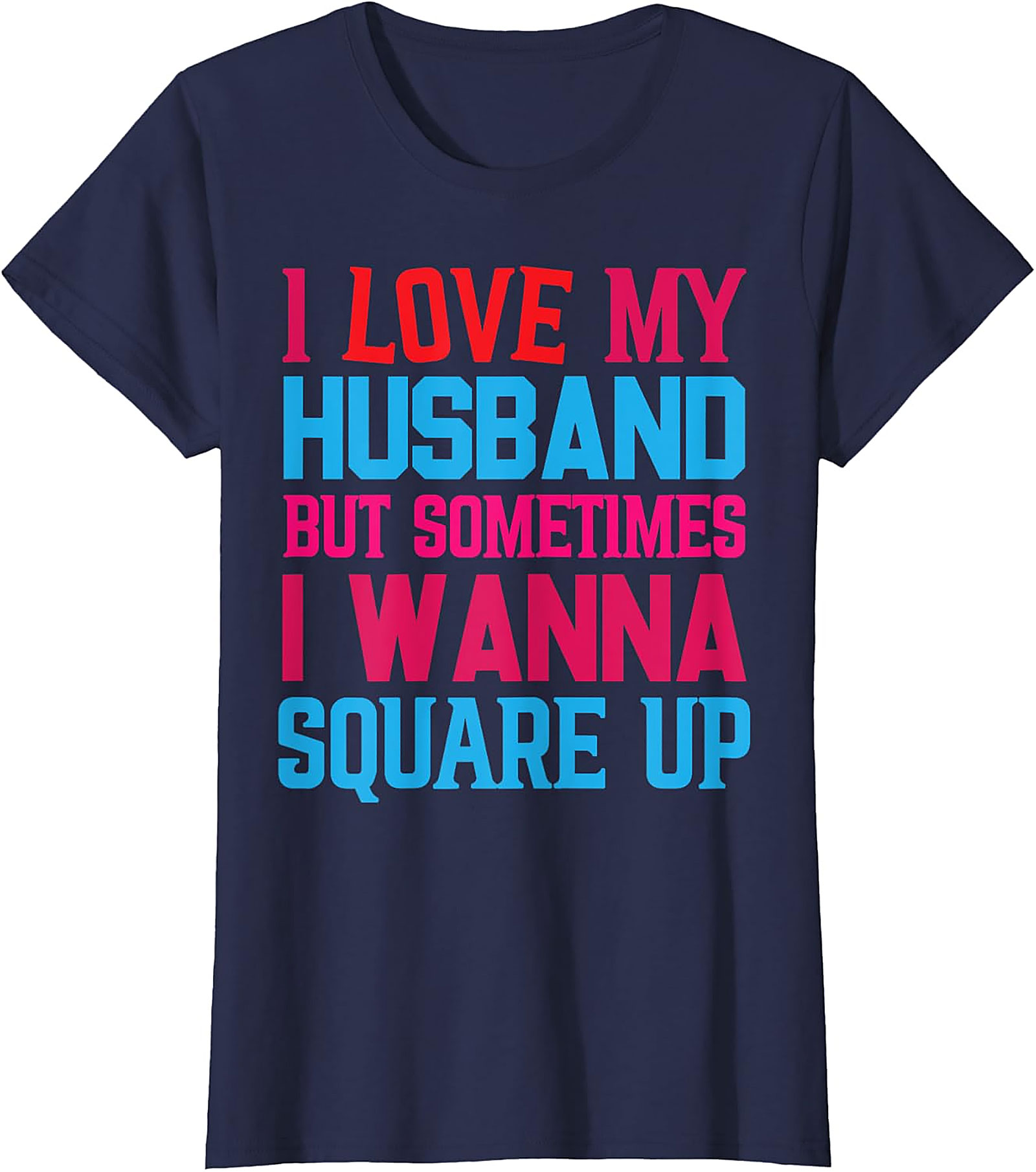 Funny Wife T-Shirt - I Love My Husband Square Up Tee