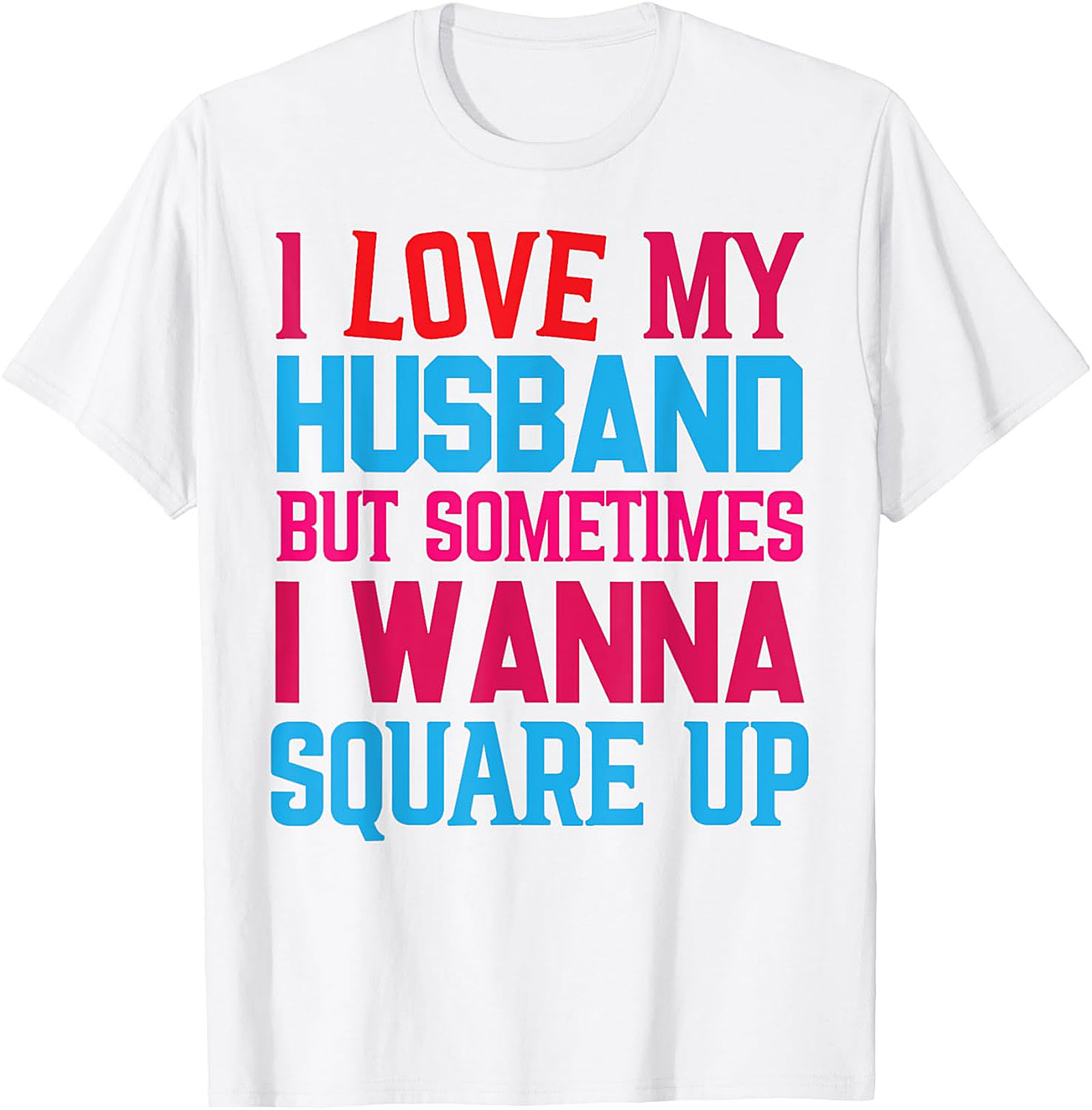 Funny Wife T-Shirt - I Love My Husband Square Up Tee