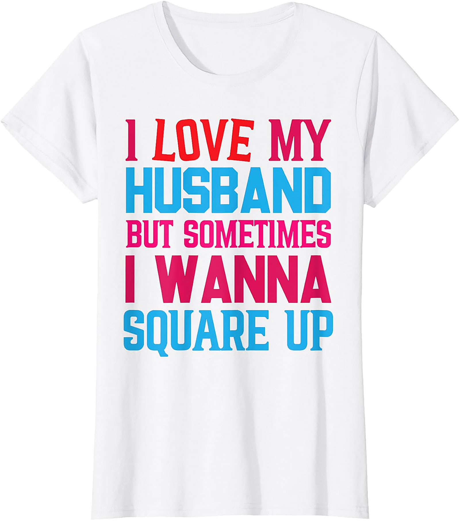 Funny Wife T-Shirt - I Love My Husband Square Up Tee