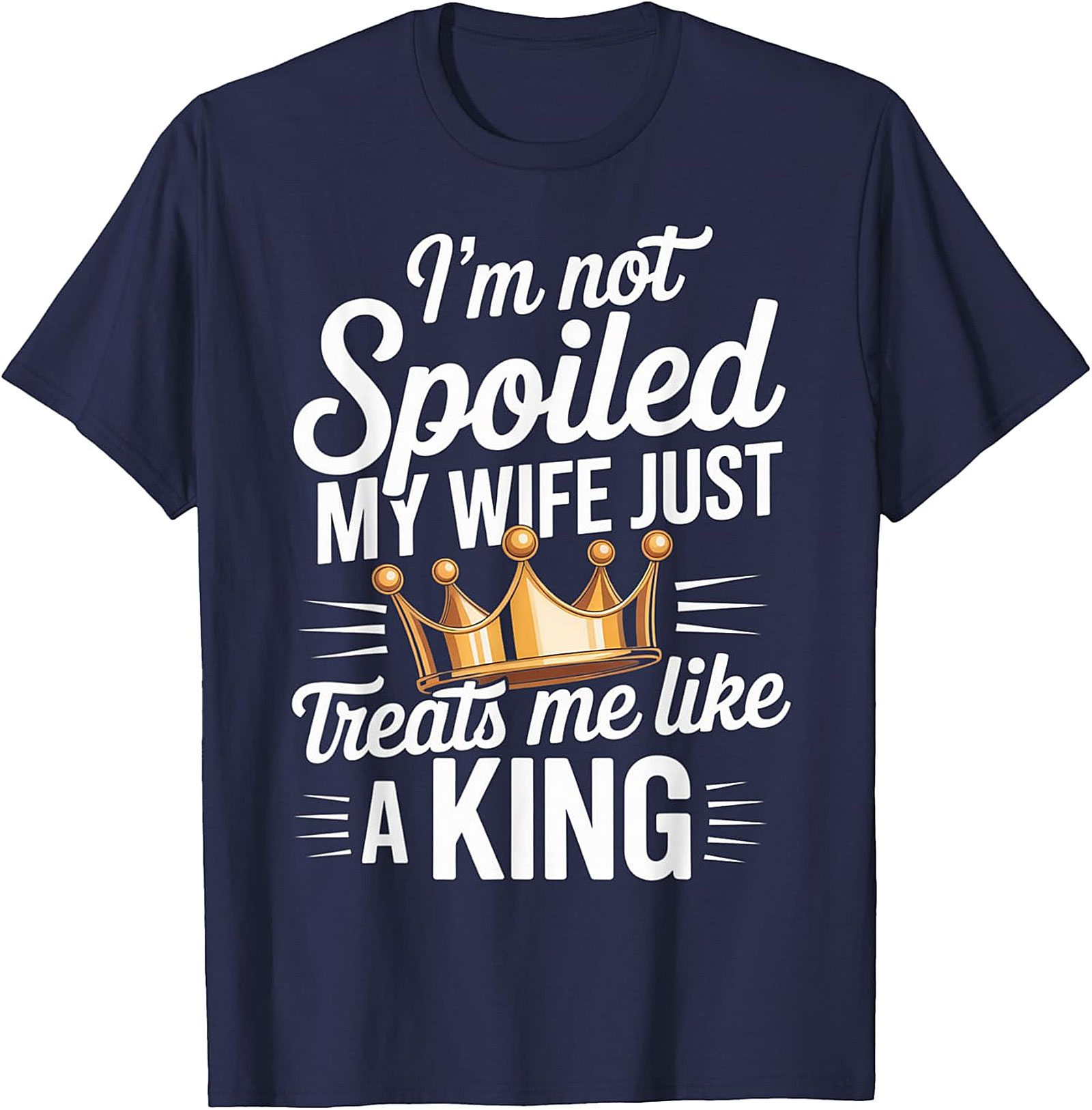 Husband Gift T-shirt - My Wife Treats Me Like A King Tee