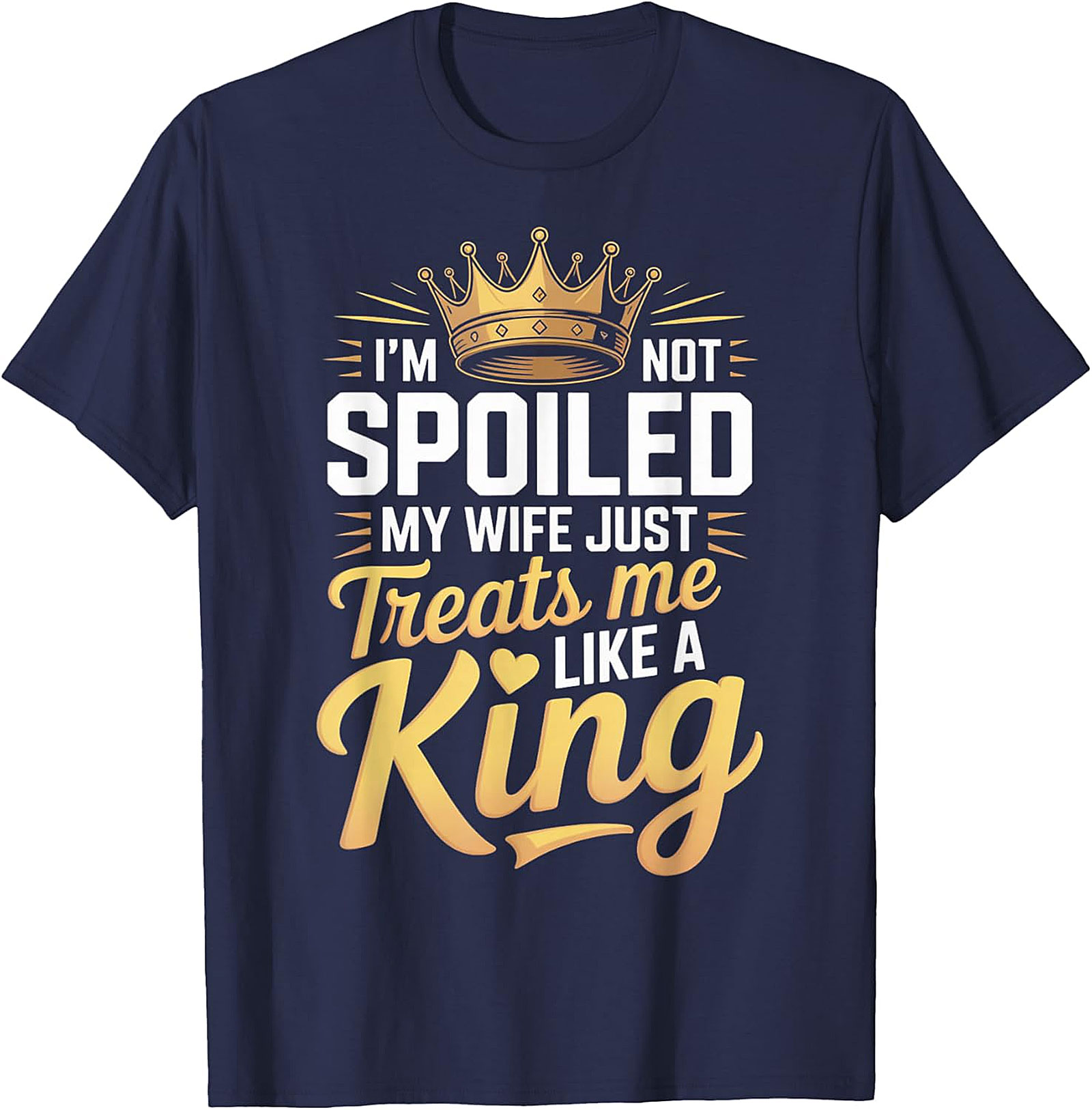 Funny Husband T-shirt - My Wife Treats Me Like A King Tee
