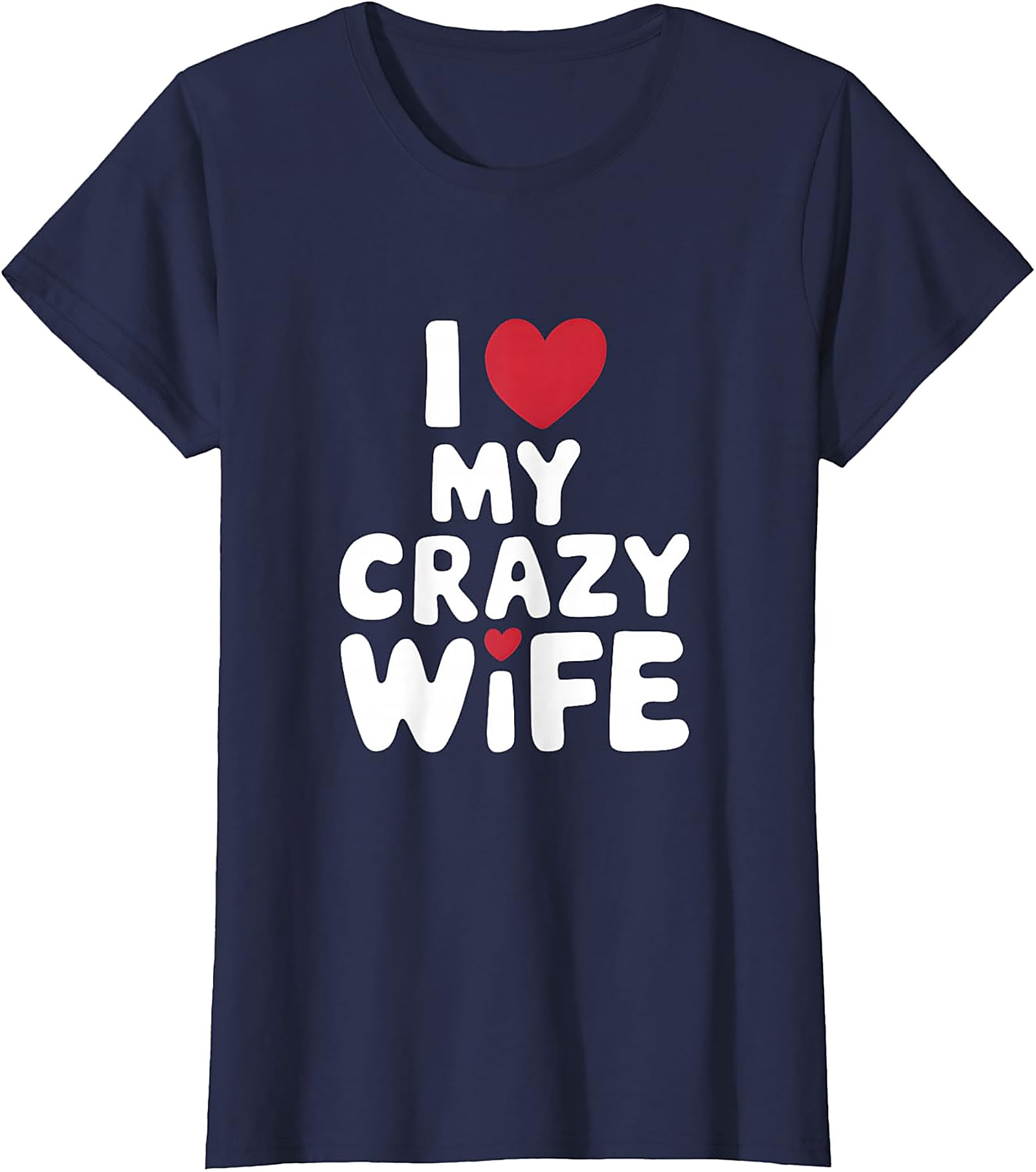 I Love My Crazy Wife T-Shirt | Funny Soft Cotton Graphic Tee