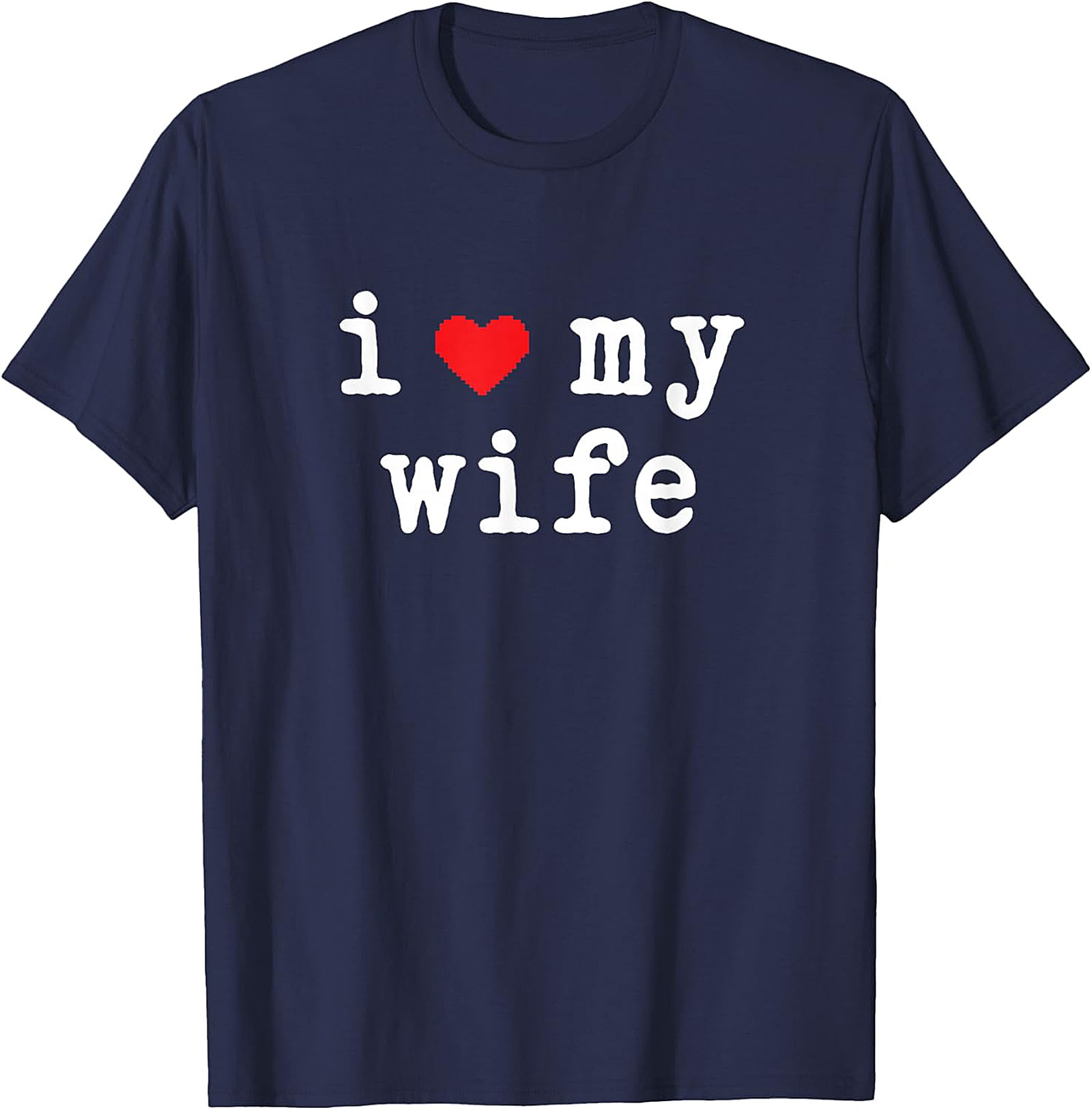 I Love My Wife T-Shirt | Classic Cotton Husband Graphic Tee