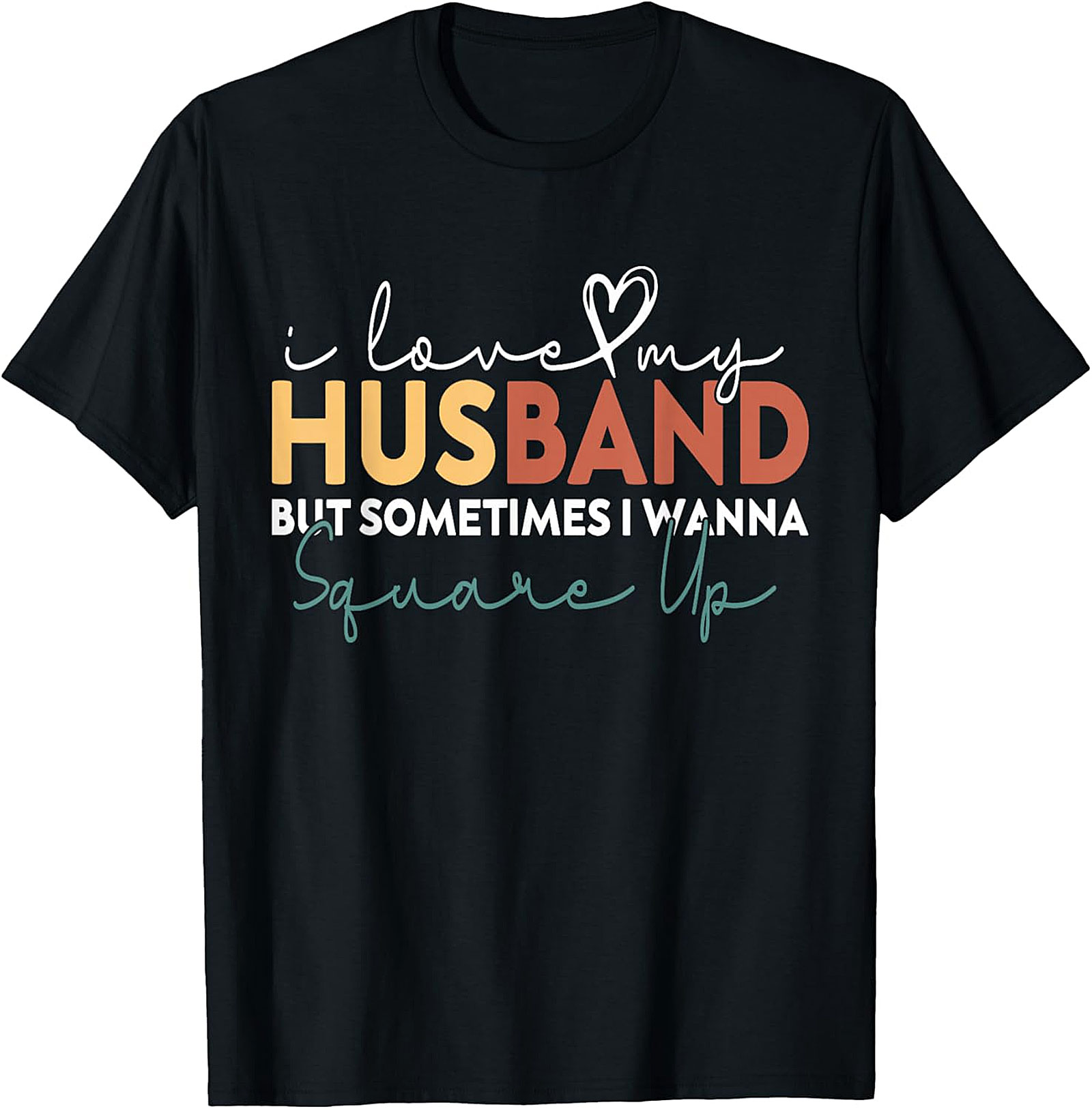 Funny Wife T-Shirt - I Love My Husband Square Up Tee