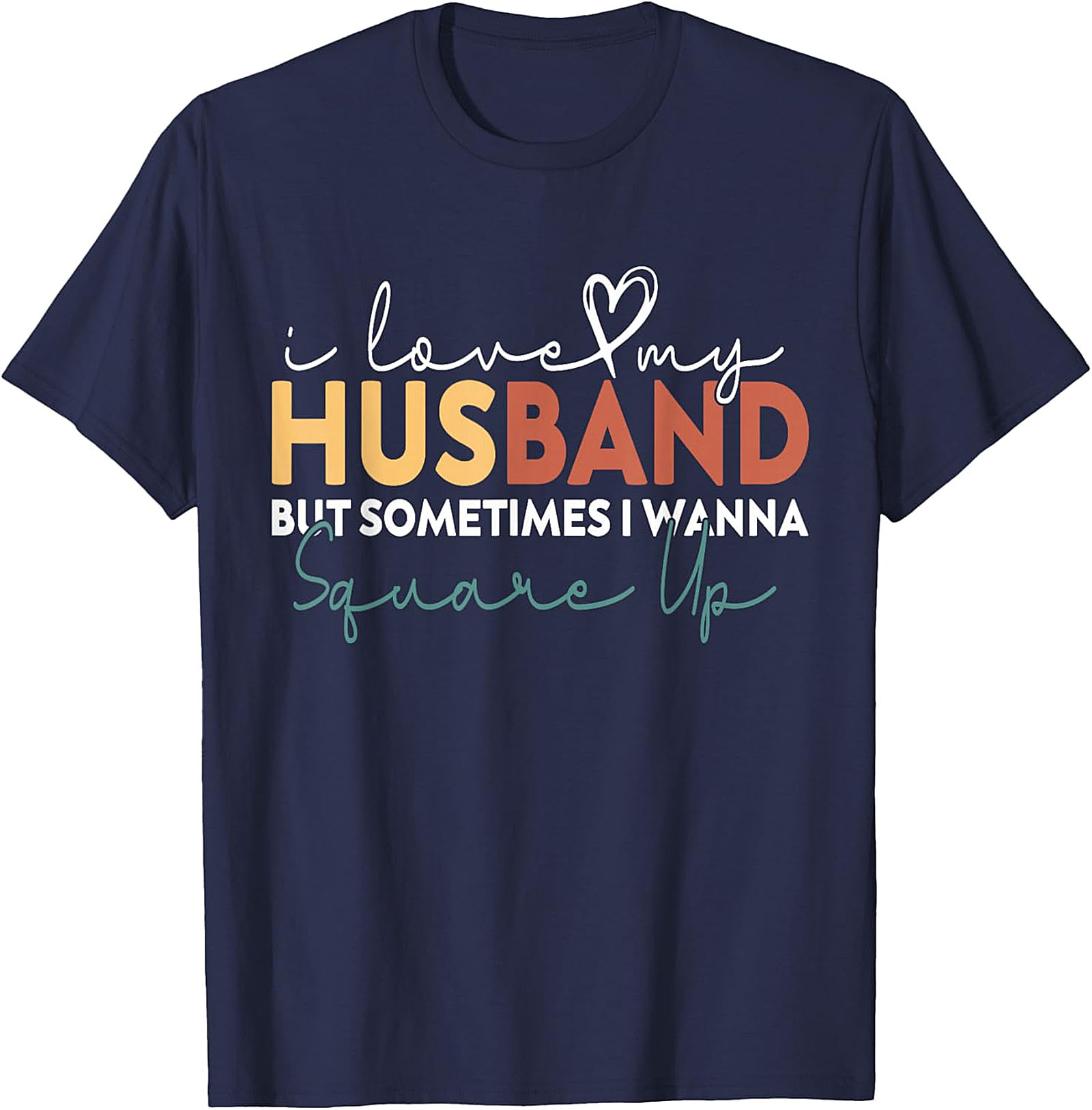 Funny Wife T-Shirt - I Love My Husband Square Up Tee
