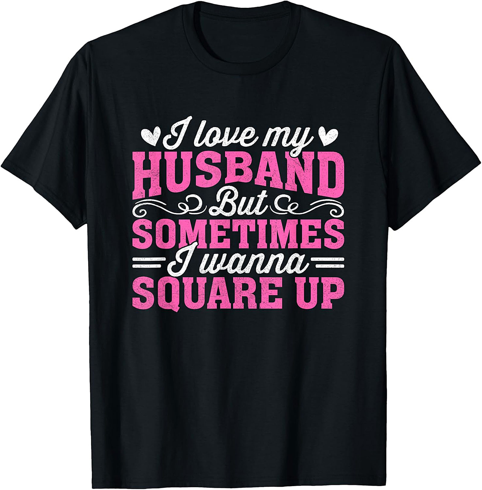 I Love My Husband Square Up T-Shirt | Funny Wife Graphic Tee