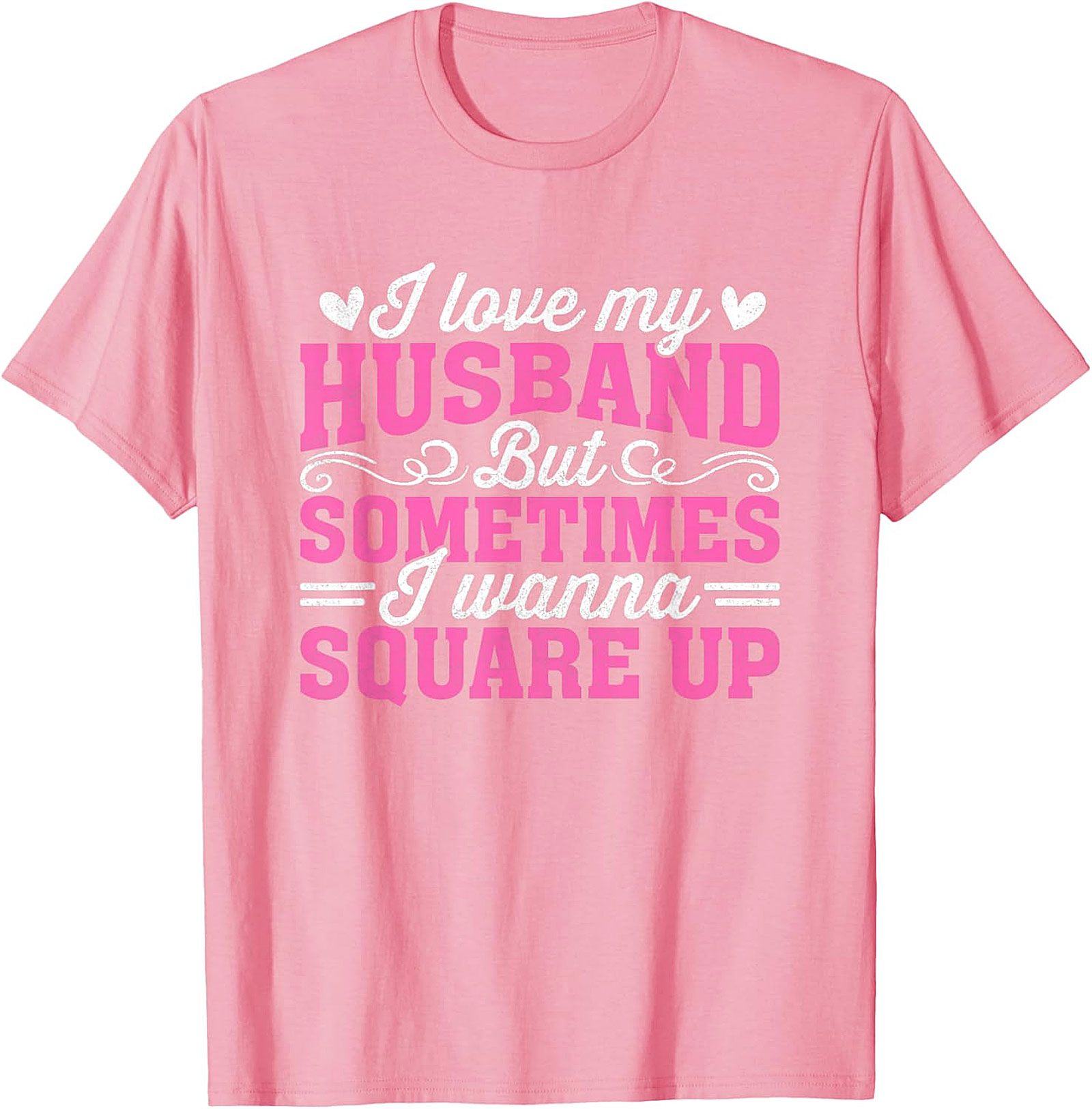 I Love My Husband Square Up T-Shirt | Funny Wife Graphic Tee