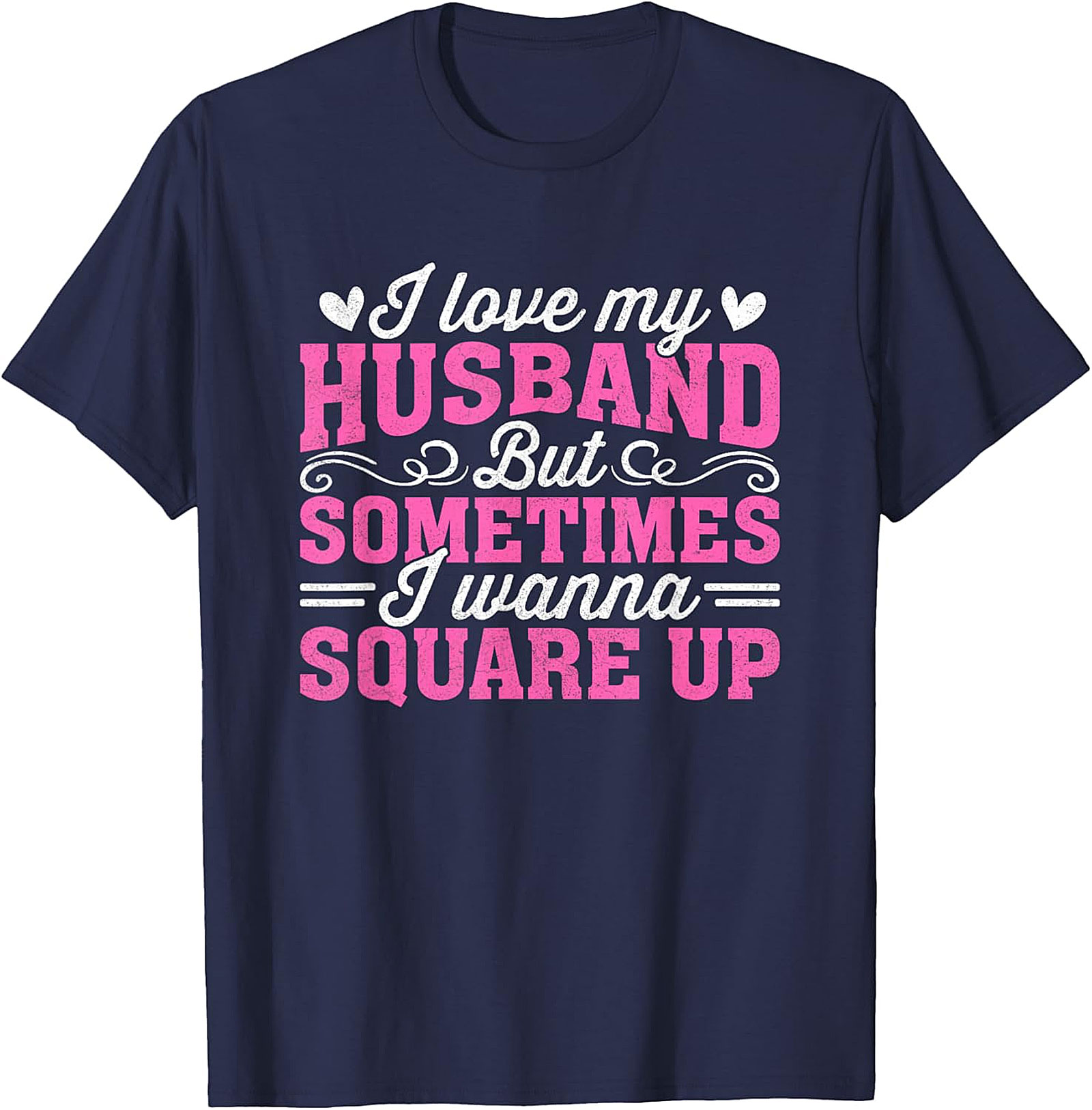 I Love My Husband Square Up T-Shirt | Funny Wife Graphic Tee