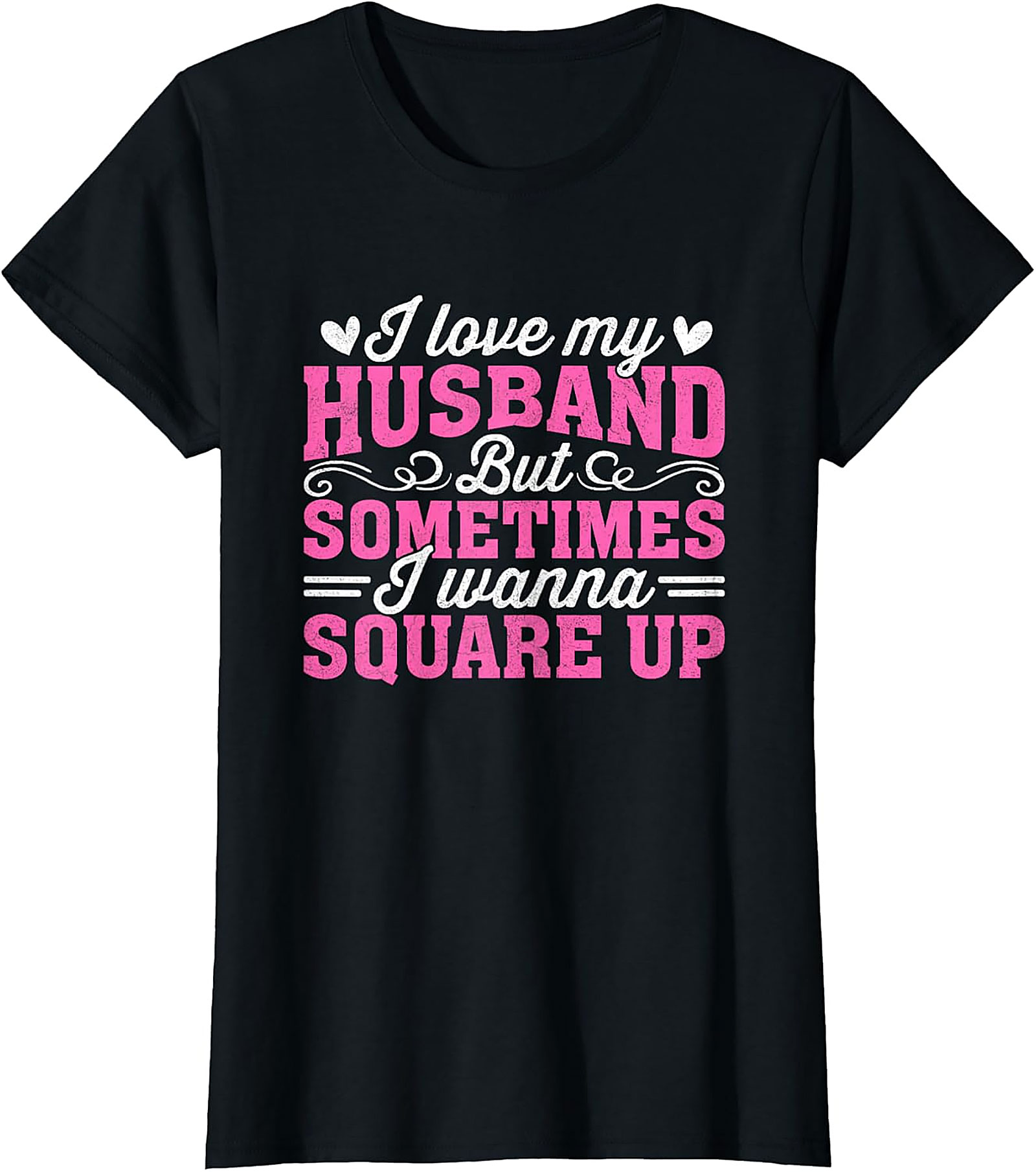 I Love My Husband Square Up T-Shirt | Funny Wife Graphic Tee