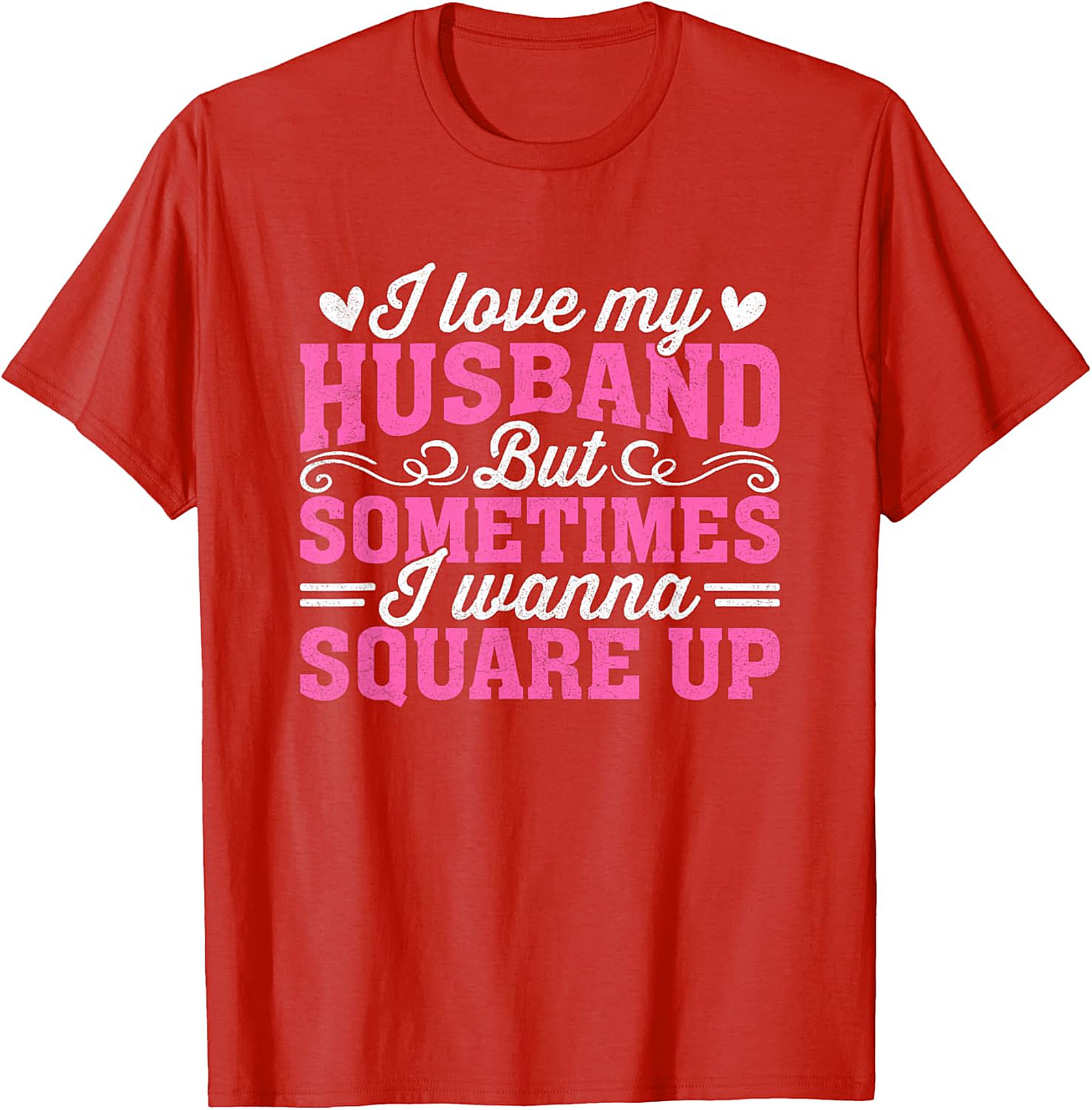 I Love My Husband Square Up T-Shirt | Funny Wife Graphic Tee