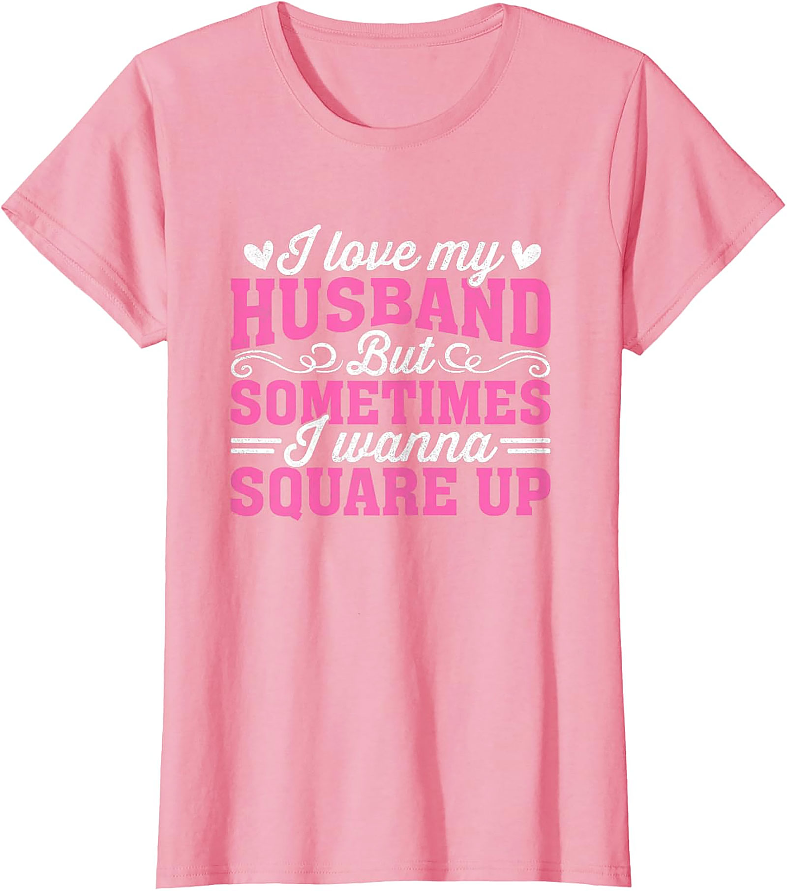 I Love My Husband Square Up T-Shirt | Funny Wife Graphic Tee