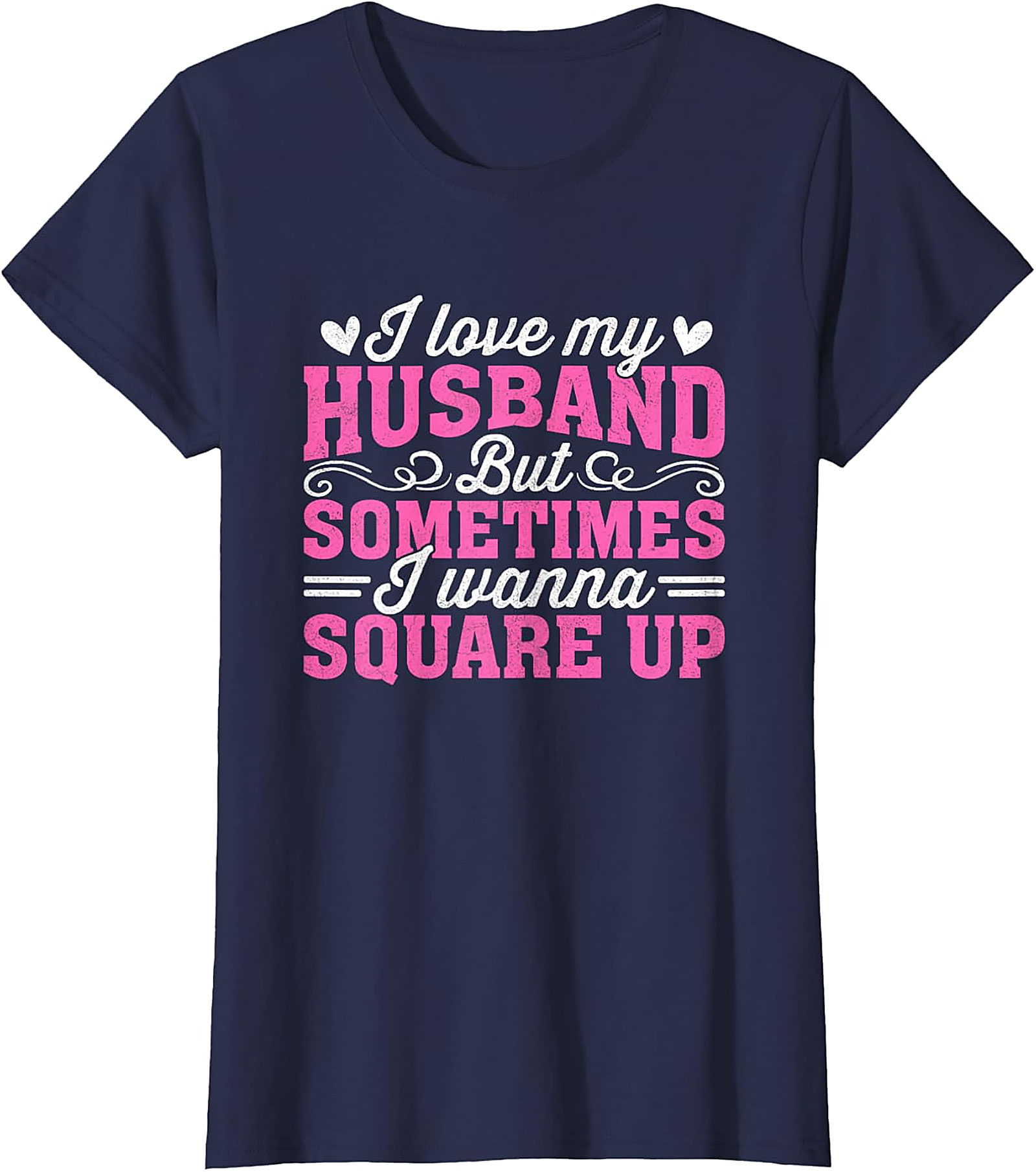 I Love My Husband Square Up T-Shirt | Funny Wife Graphic Tee