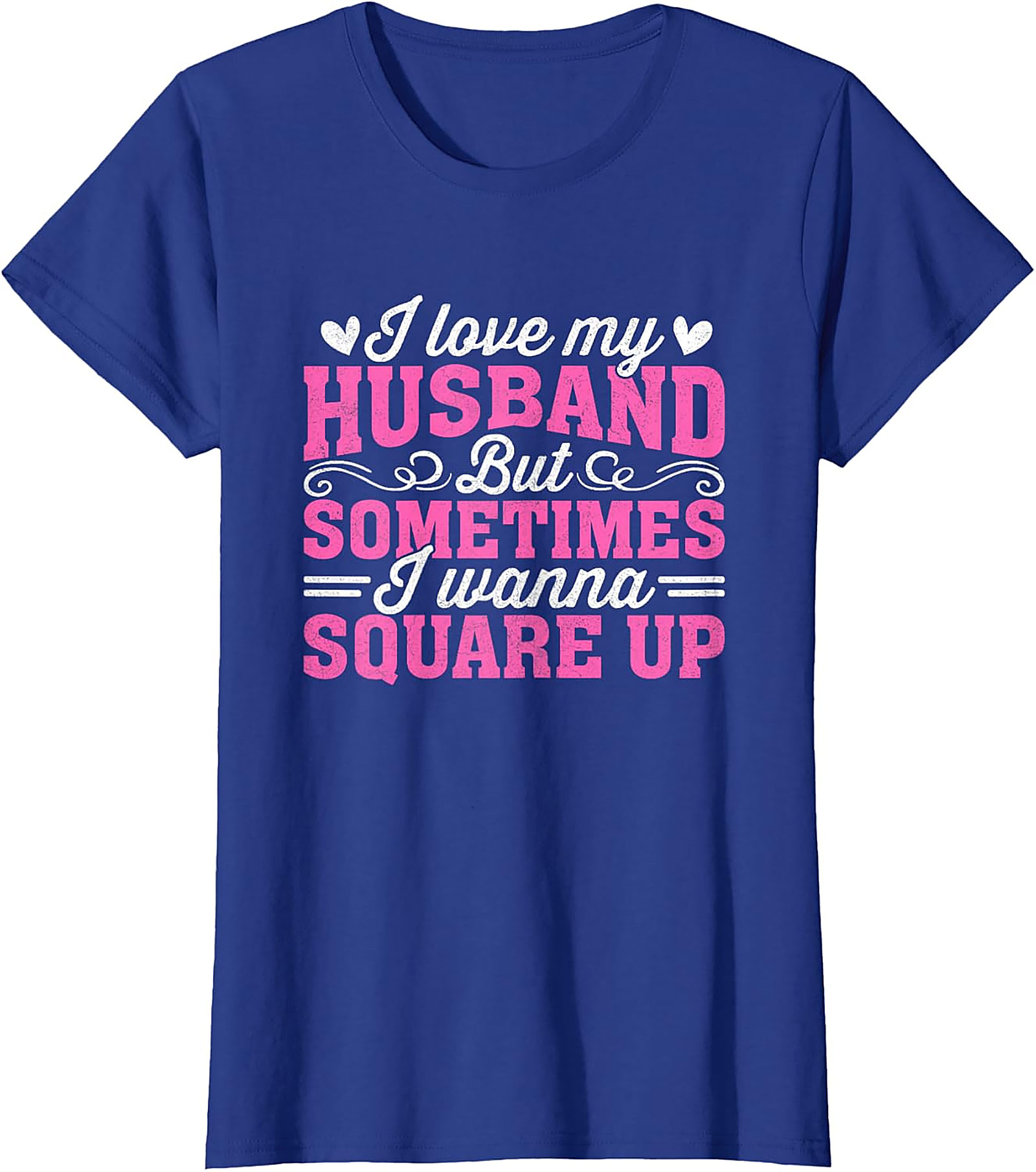 I Love My Husband Square Up T-Shirt | Funny Wife Graphic Tee