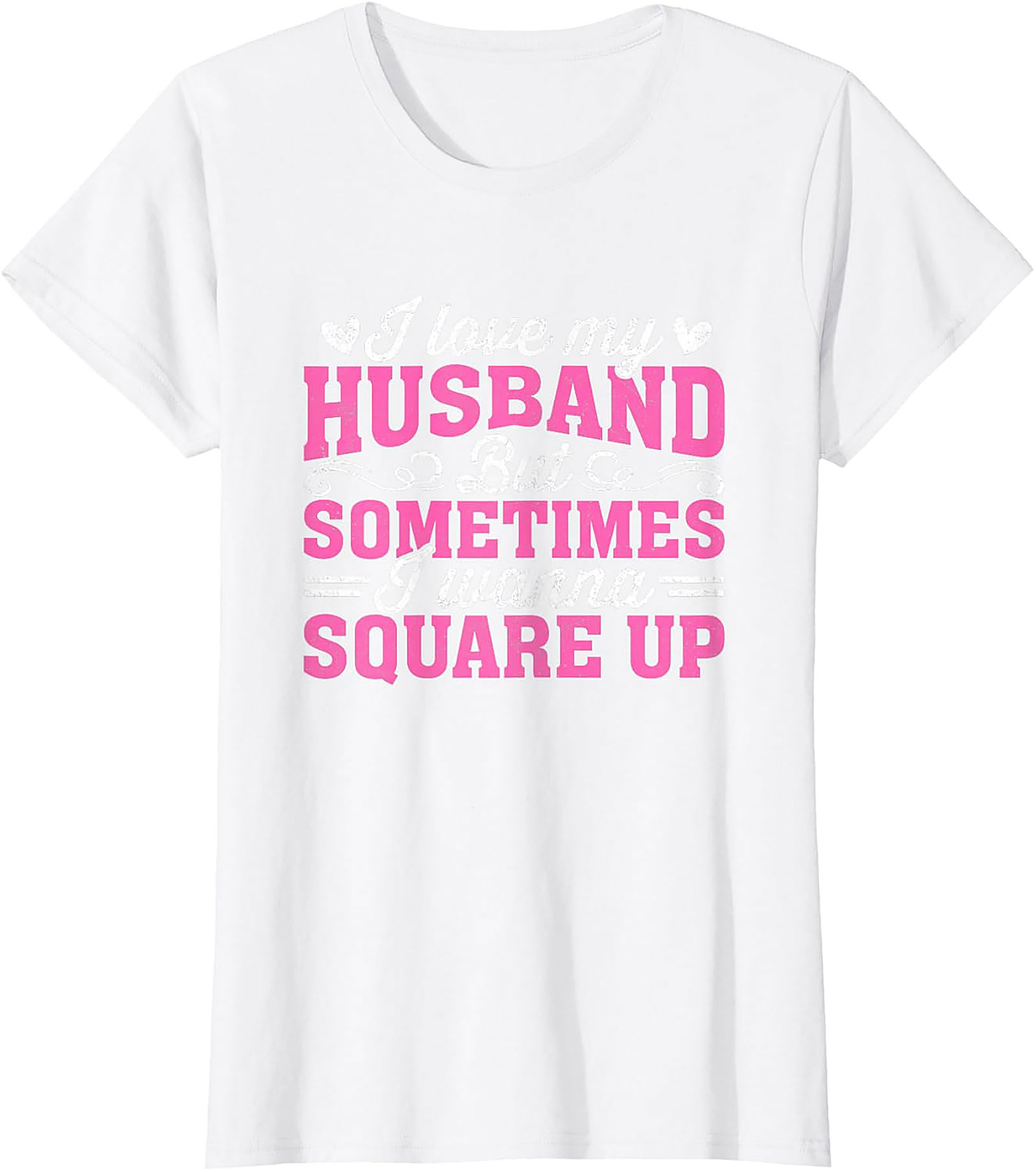 I Love My Husband Square Up T-Shirt | Funny Wife Graphic Tee