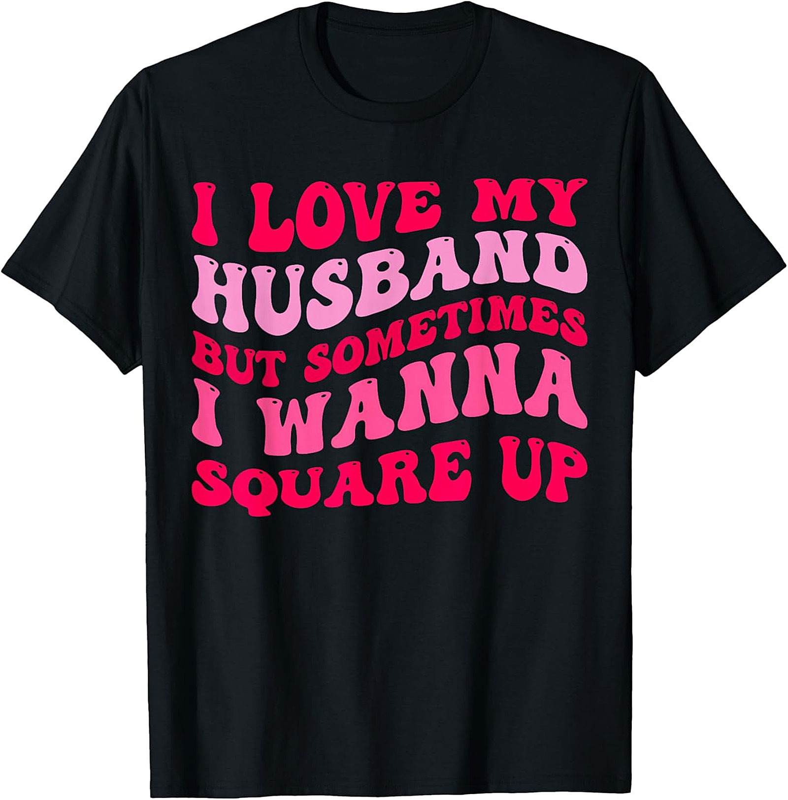 I Love My Husband Wanna Square Up T-Shirt | Funny Wife Tee