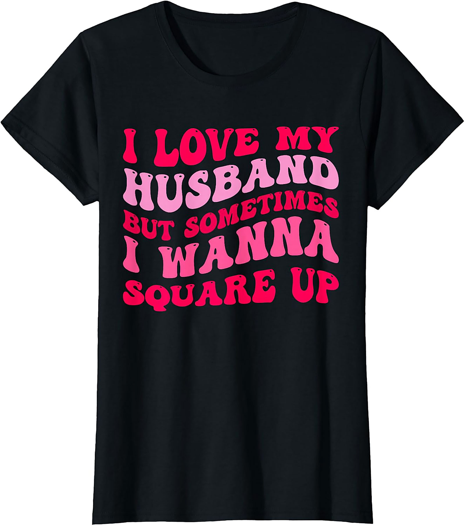 I Love My Husband Wanna Square Up T-Shirt | Funny Wife Tee