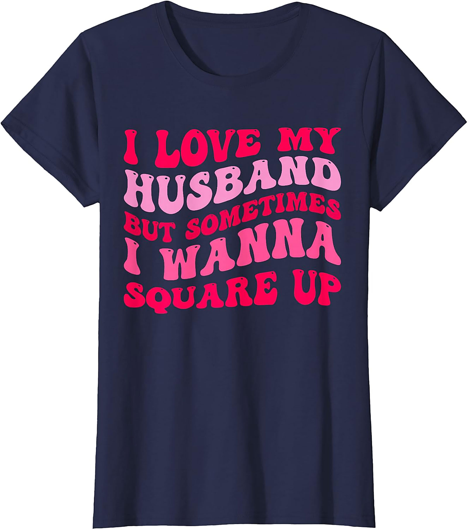 I Love My Husband Wanna Square Up T-Shirt | Funny Wife Tee