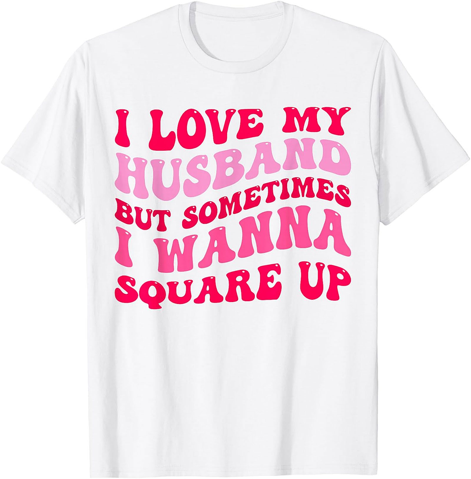 I Love My Husband Wanna Square Up T-Shirt | Funny Wife Tee