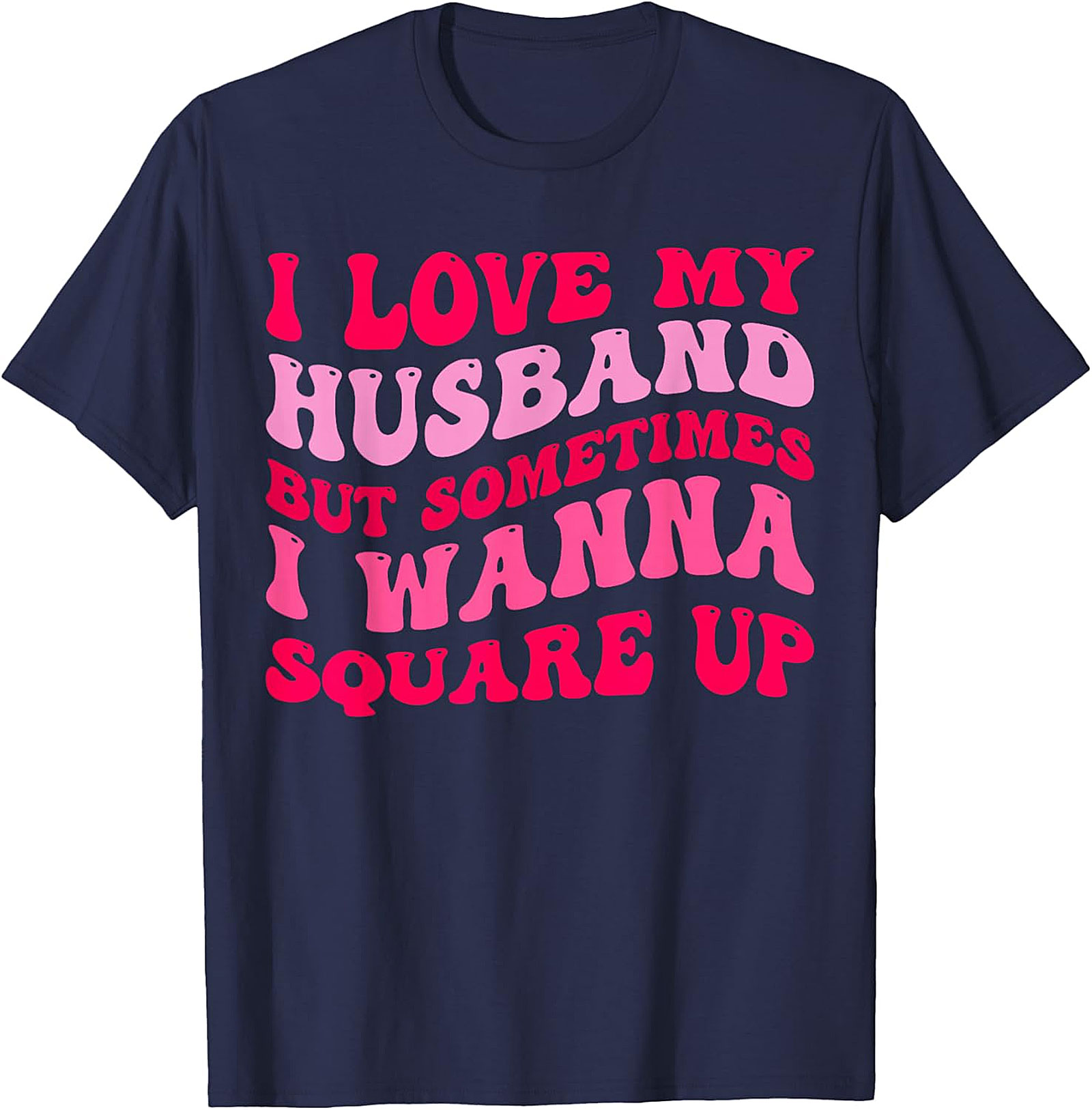 I Love My Husband Wanna Square Up T-Shirt | Funny Wife Tee