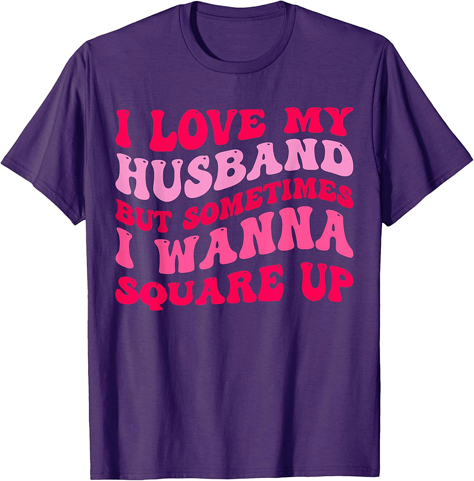 I Love My Husband Wanna Square Up T-Shirt | Funny Wife Tee