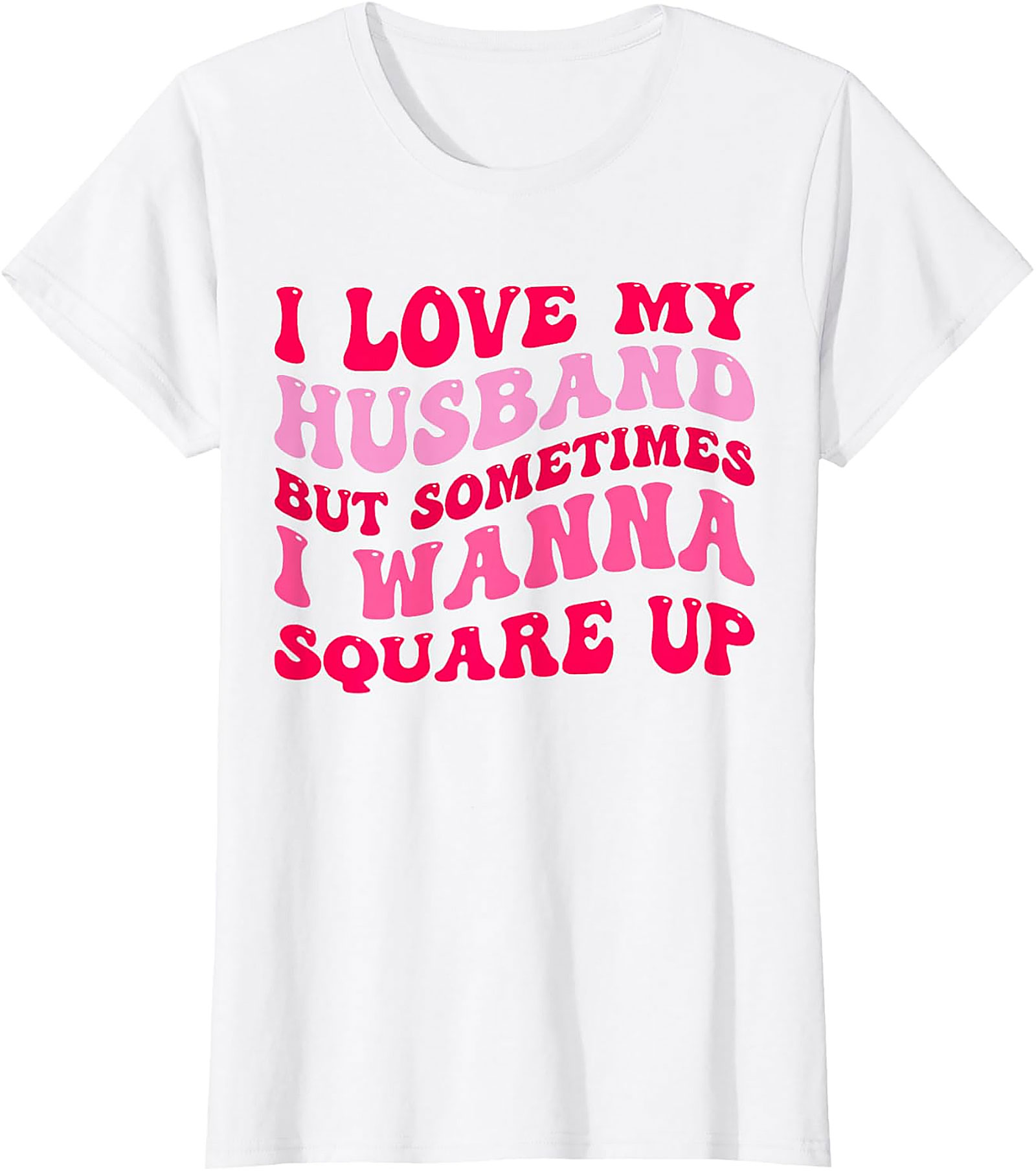 I Love My Husband Wanna Square Up T-Shirt | Funny Wife Tee