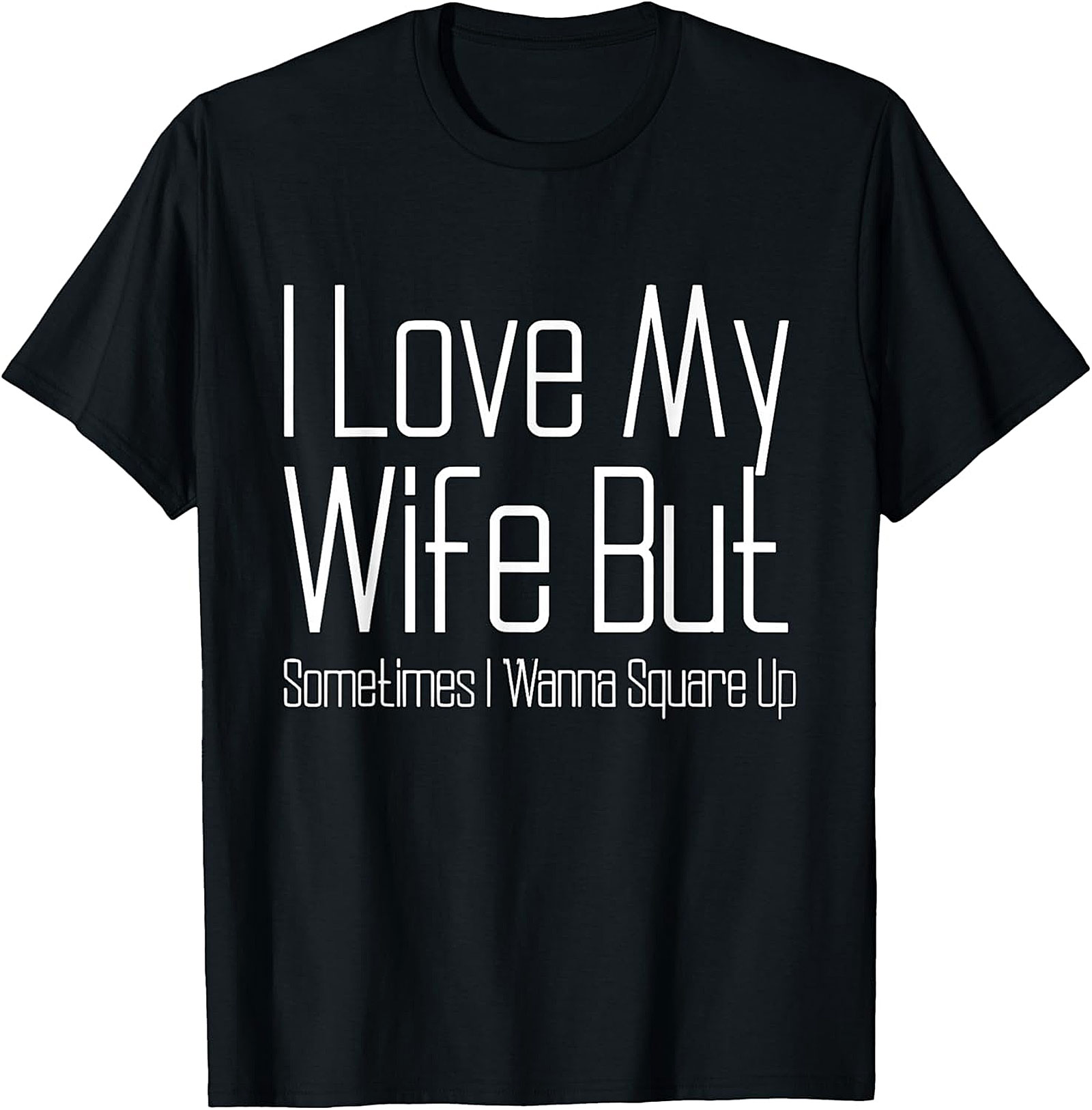 I Love My Wife Funny T-shirt - Relatable Husband Graphic Tee
