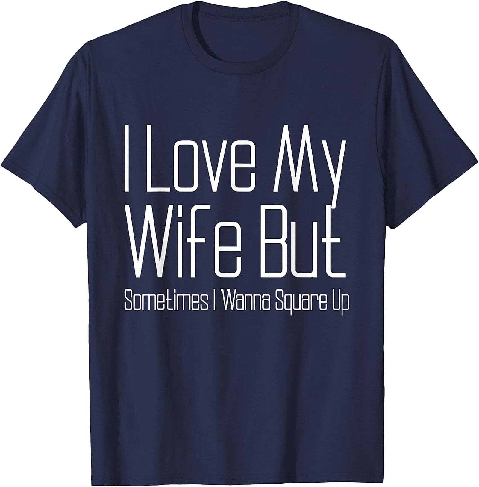 I Love My Wife Funny T-shirt - Relatable Husband Graphic Tee