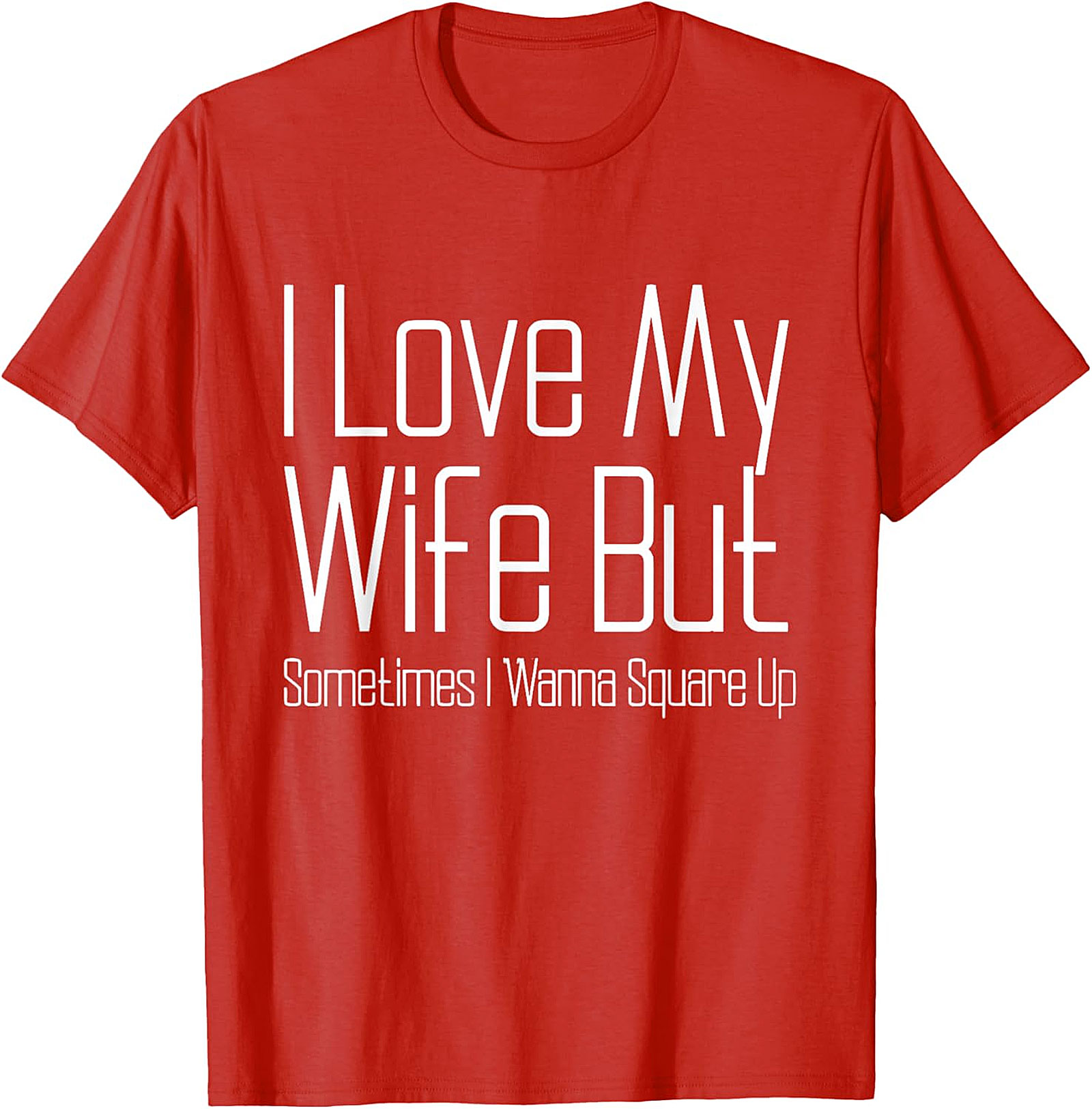 I Love My Wife Funny T-shirt - Relatable Husband Graphic Tee