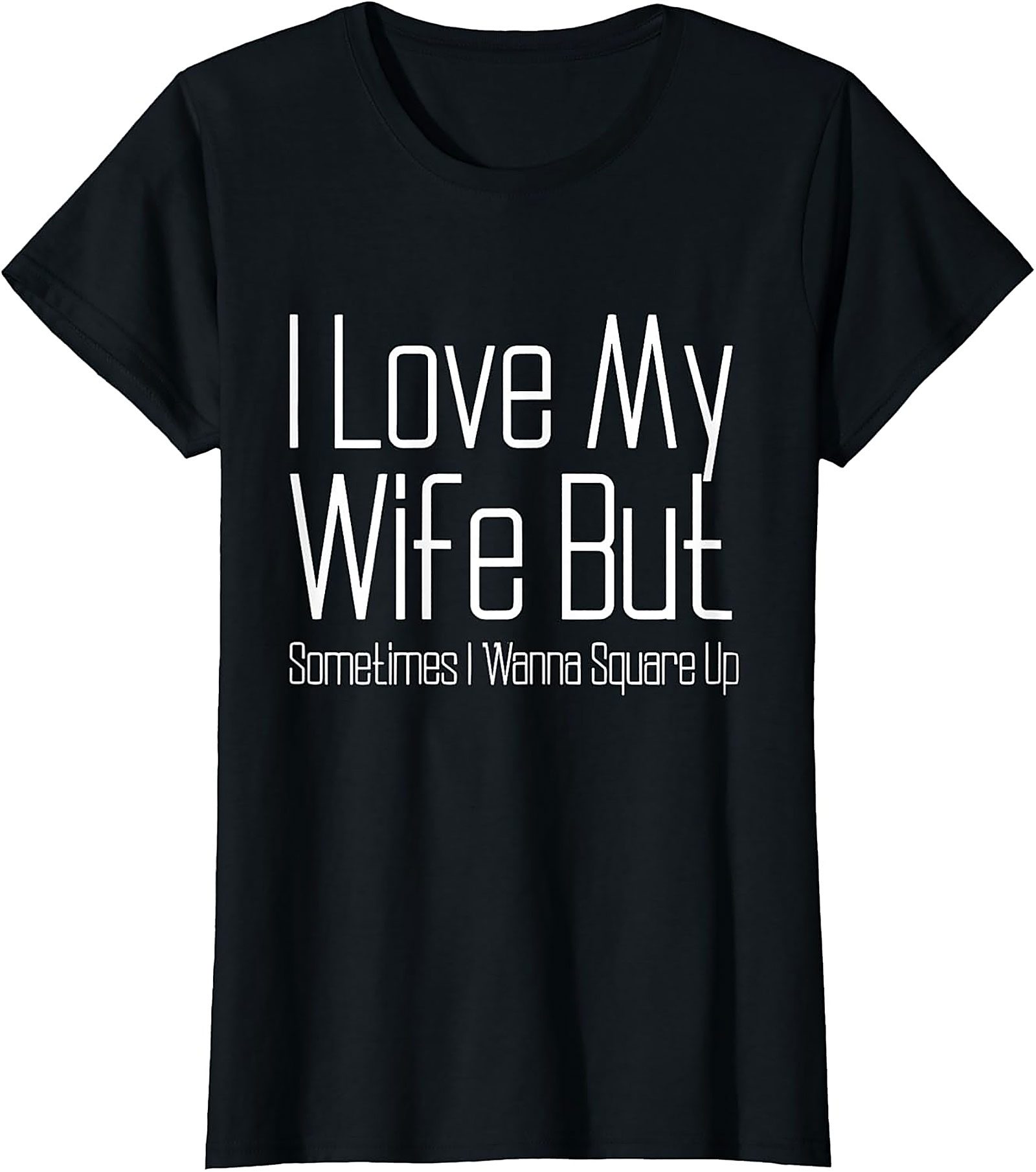 I Love My Wife Funny T-shirt - Relatable Husband Graphic Tee