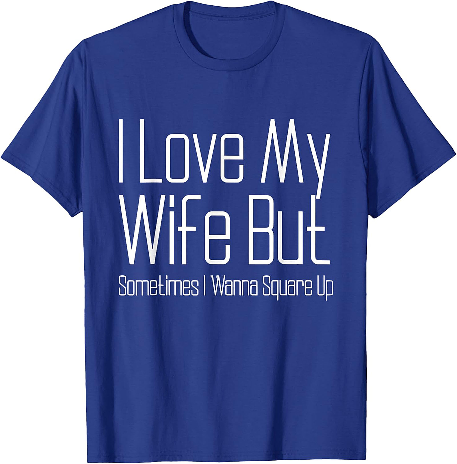 I Love My Wife Funny T-shirt - Relatable Husband Graphic Tee