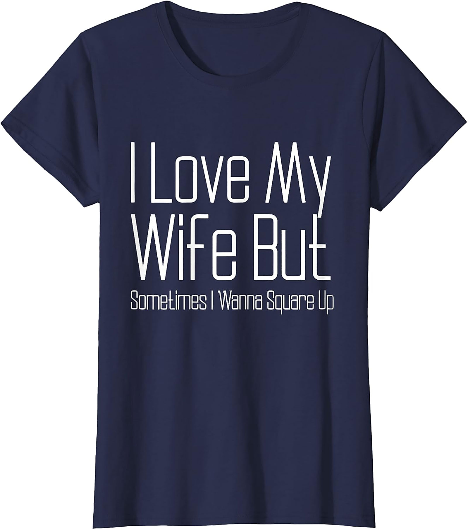 I Love My Wife Funny T-shirt - Relatable Husband Graphic Tee