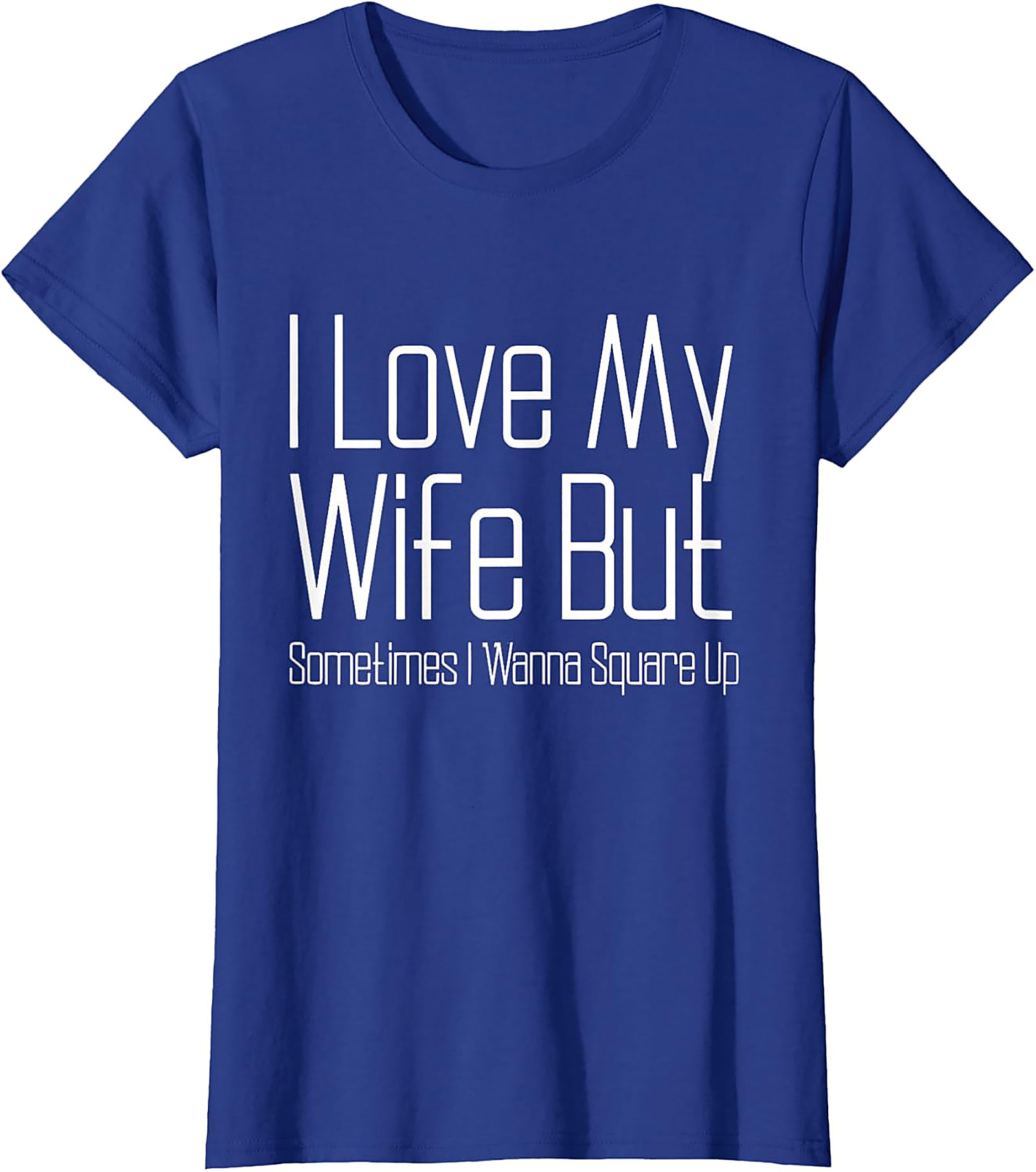 I Love My Wife Funny T-shirt - Relatable Husband Graphic Tee