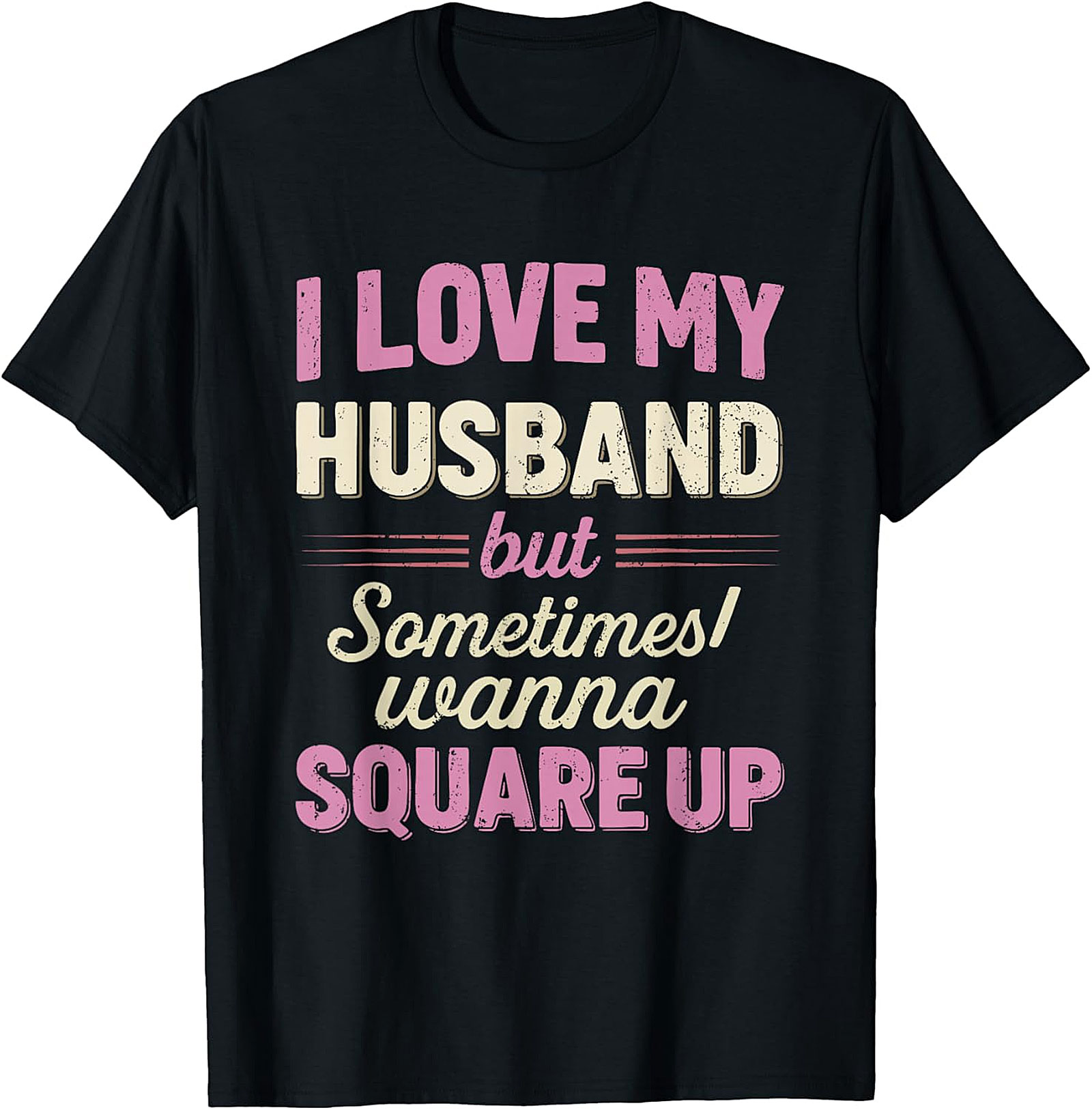 I Love My Husband Square Up T-Shirt | Funny Wife Tee