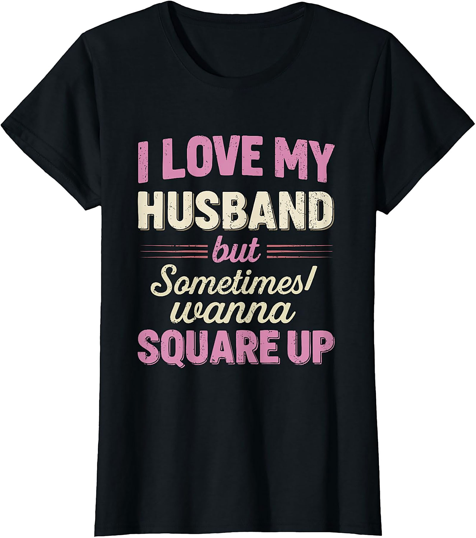 I Love My Husband Square Up T-Shirt | Funny Wife Tee