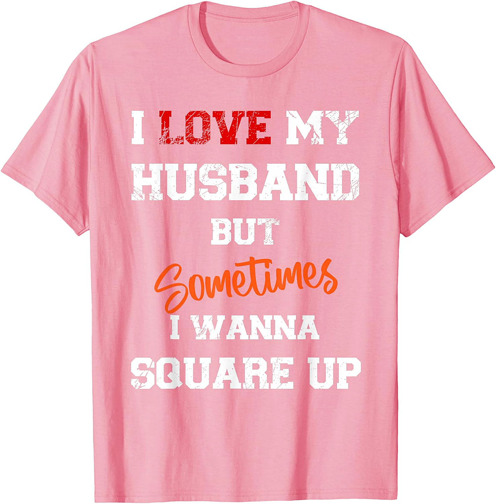 I Love My Husband But Sometimes I Wanna Square Up T-Shirt