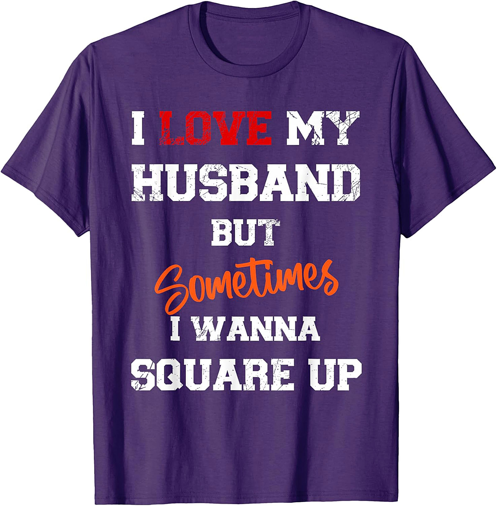 I Love My Husband But Sometimes I Wanna Square Up T-Shirt