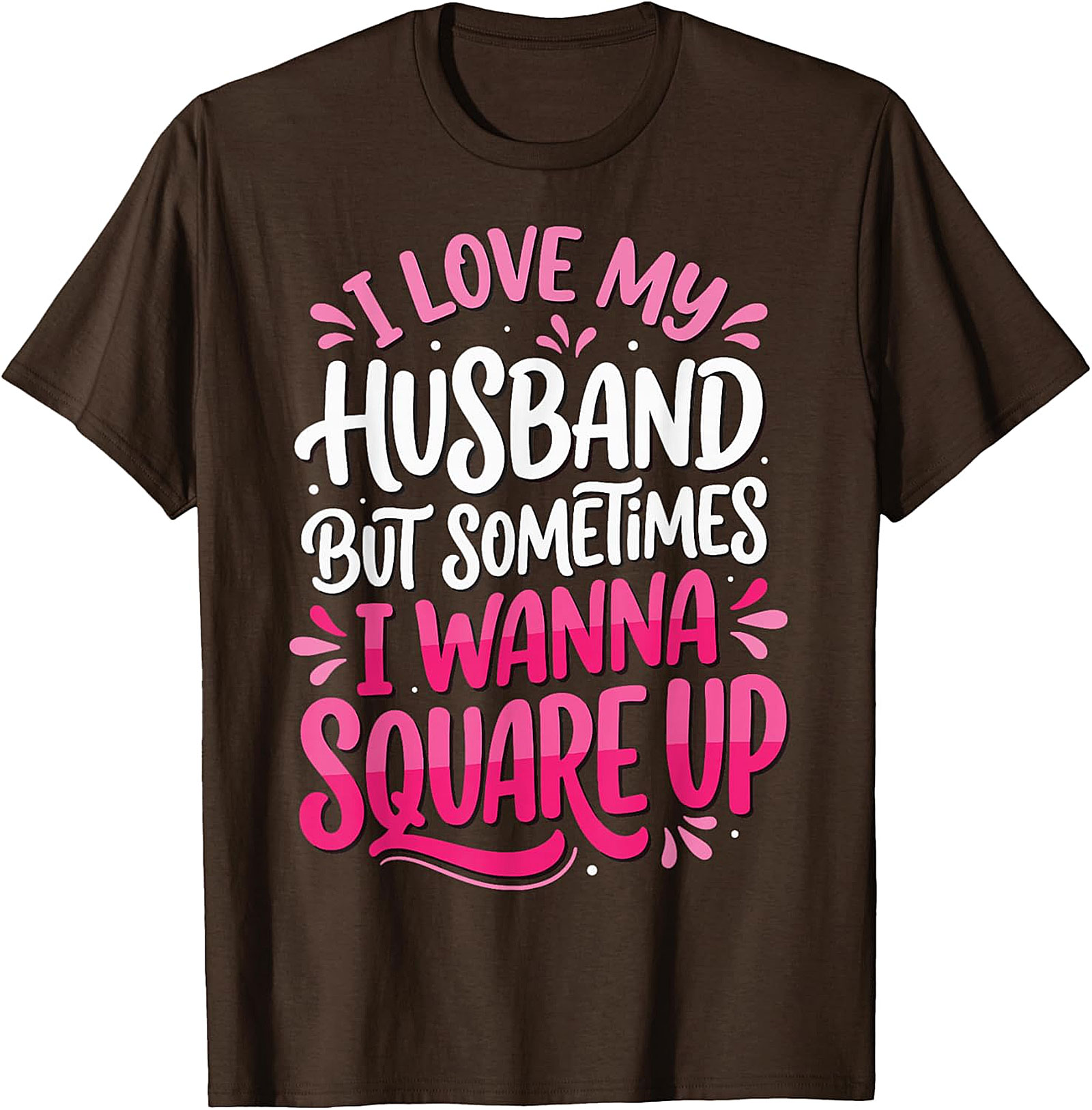 I Love My Husband Square Up T-Shirt | Funny Wife Graphic Tee
