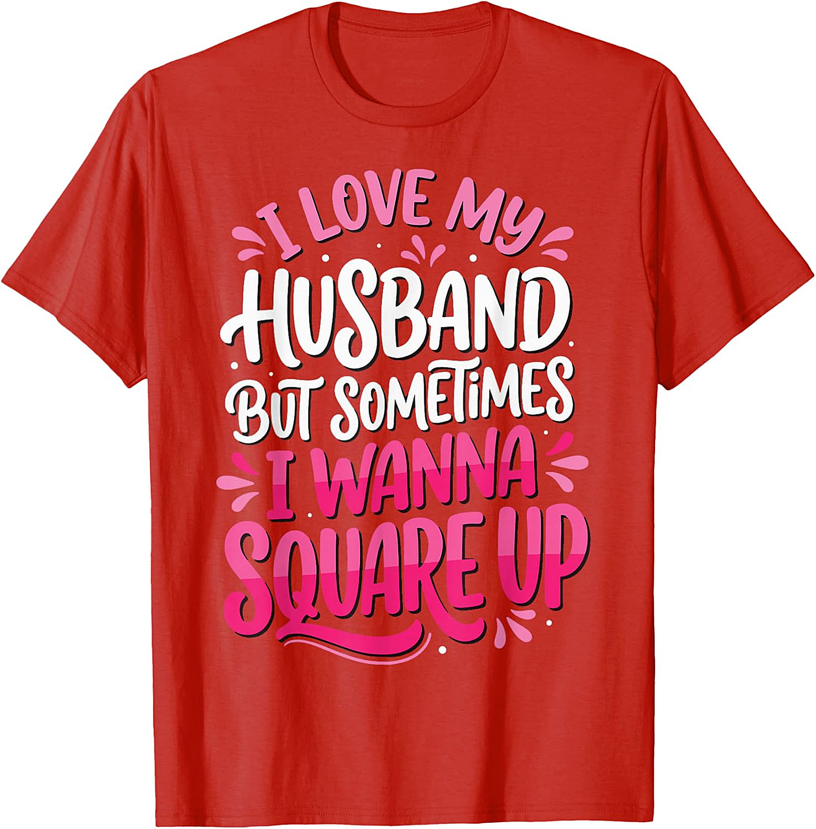I Love My Husband Square Up T-Shirt | Funny Wife Graphic Tee