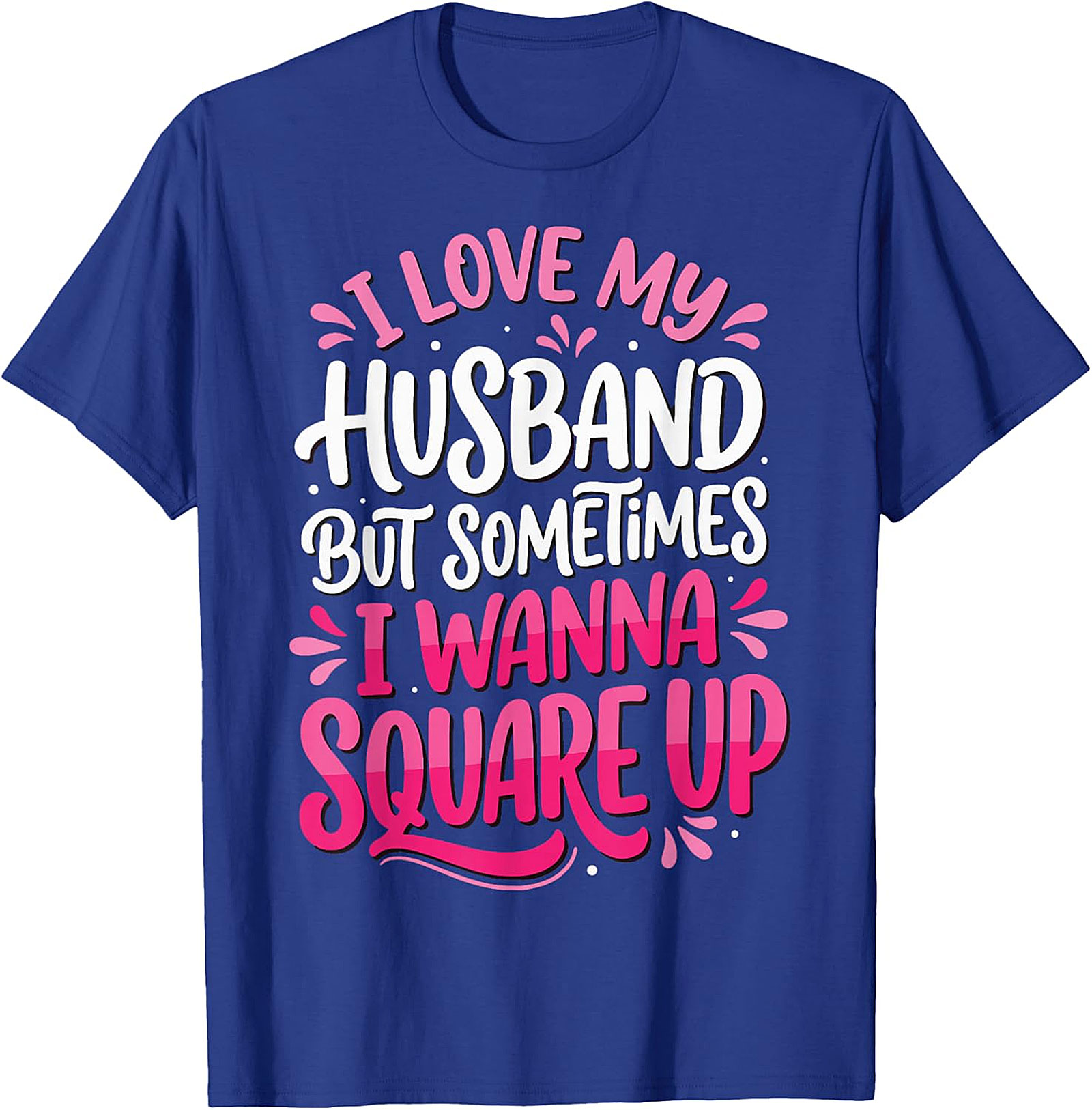 I Love My Husband Square Up T-Shirt | Funny Wife Graphic Tee
