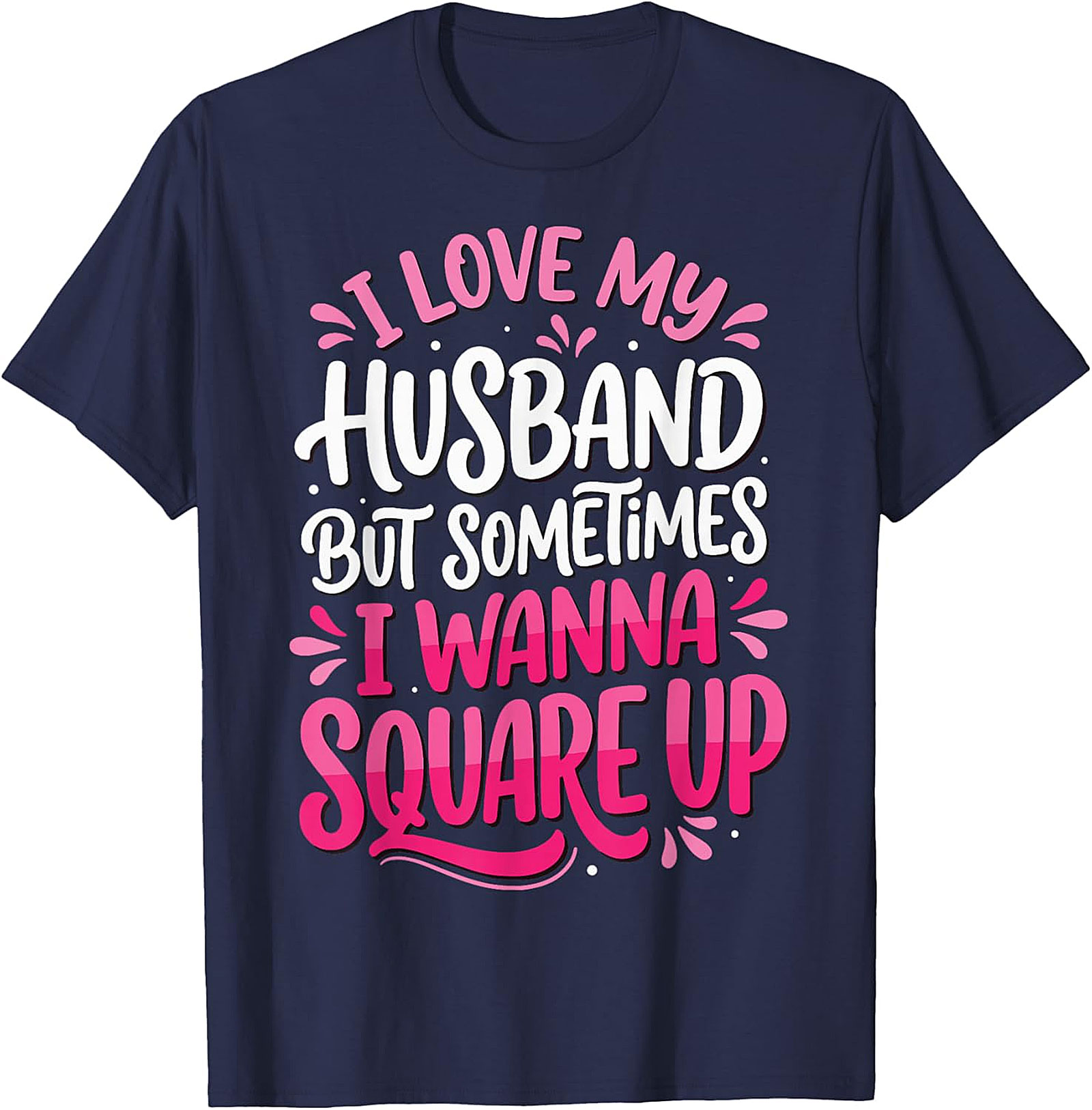 I Love My Husband Square Up T-Shirt | Funny Wife Graphic Tee