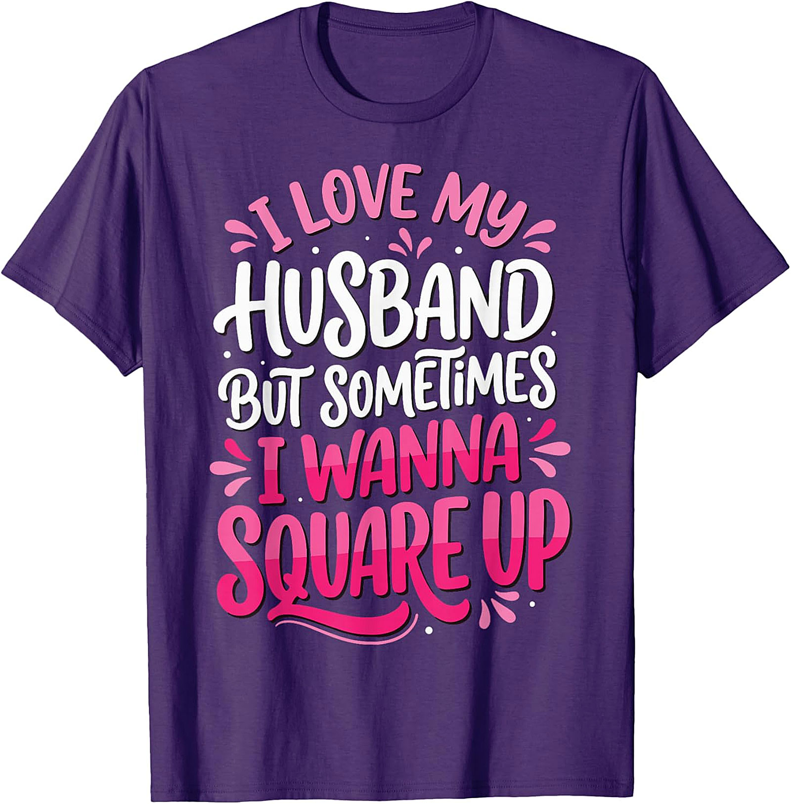 I Love My Husband Square Up T-Shirt | Funny Wife Graphic Tee