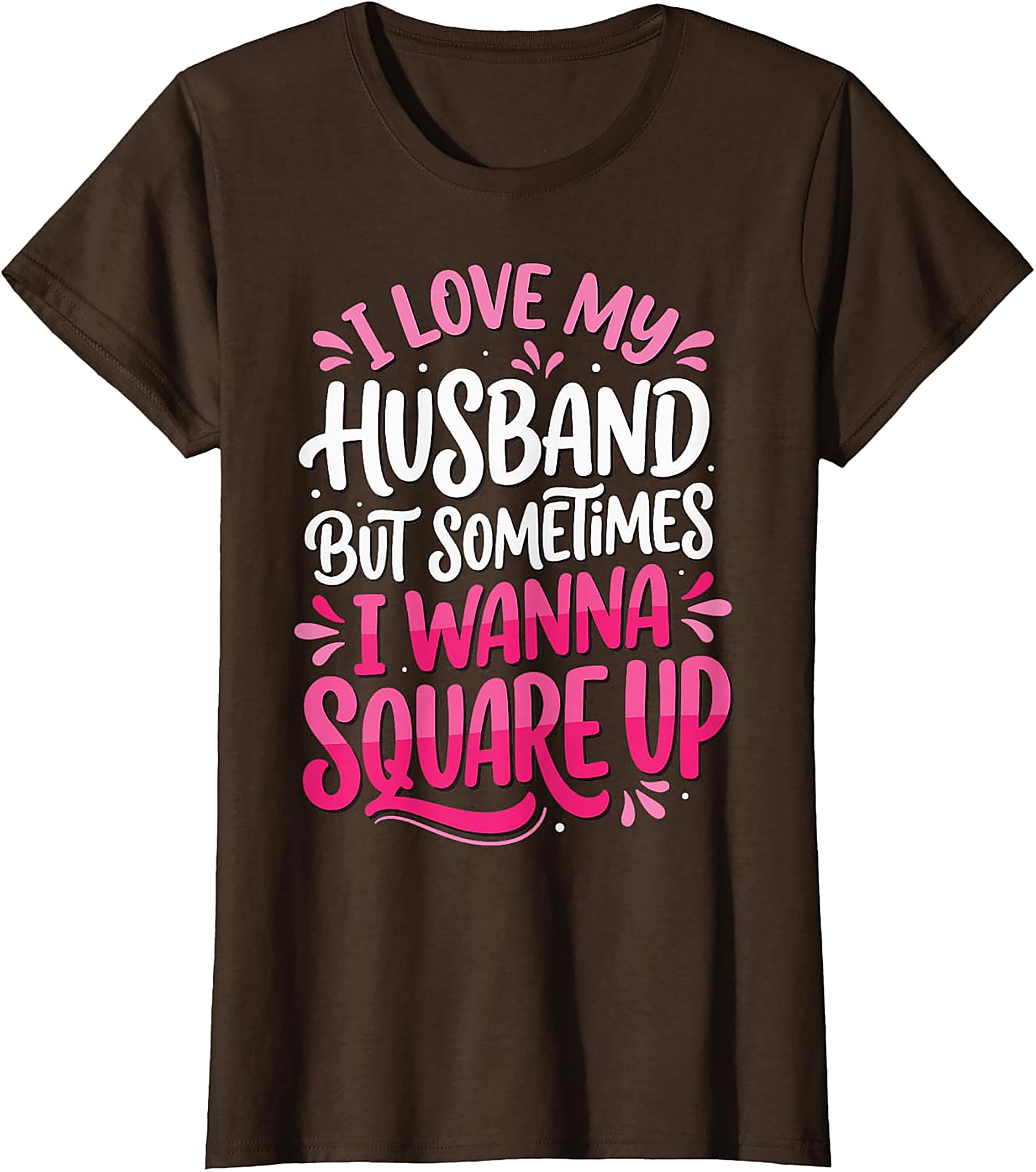 I Love My Husband Square Up T-Shirt | Funny Wife Graphic Tee